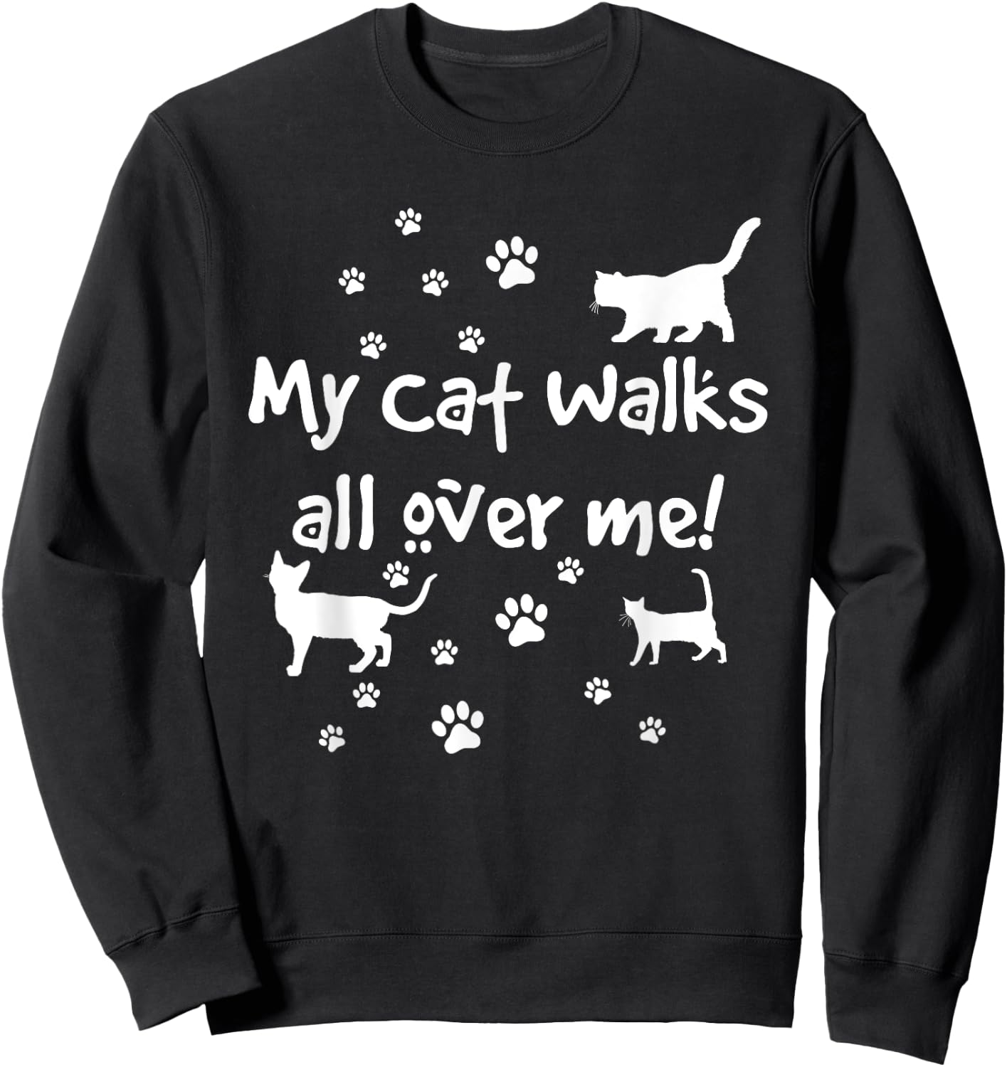 Funny Quote My Cat Walks All Over Me Cat Lovers Sweatshirt - Sweatshirt | Black