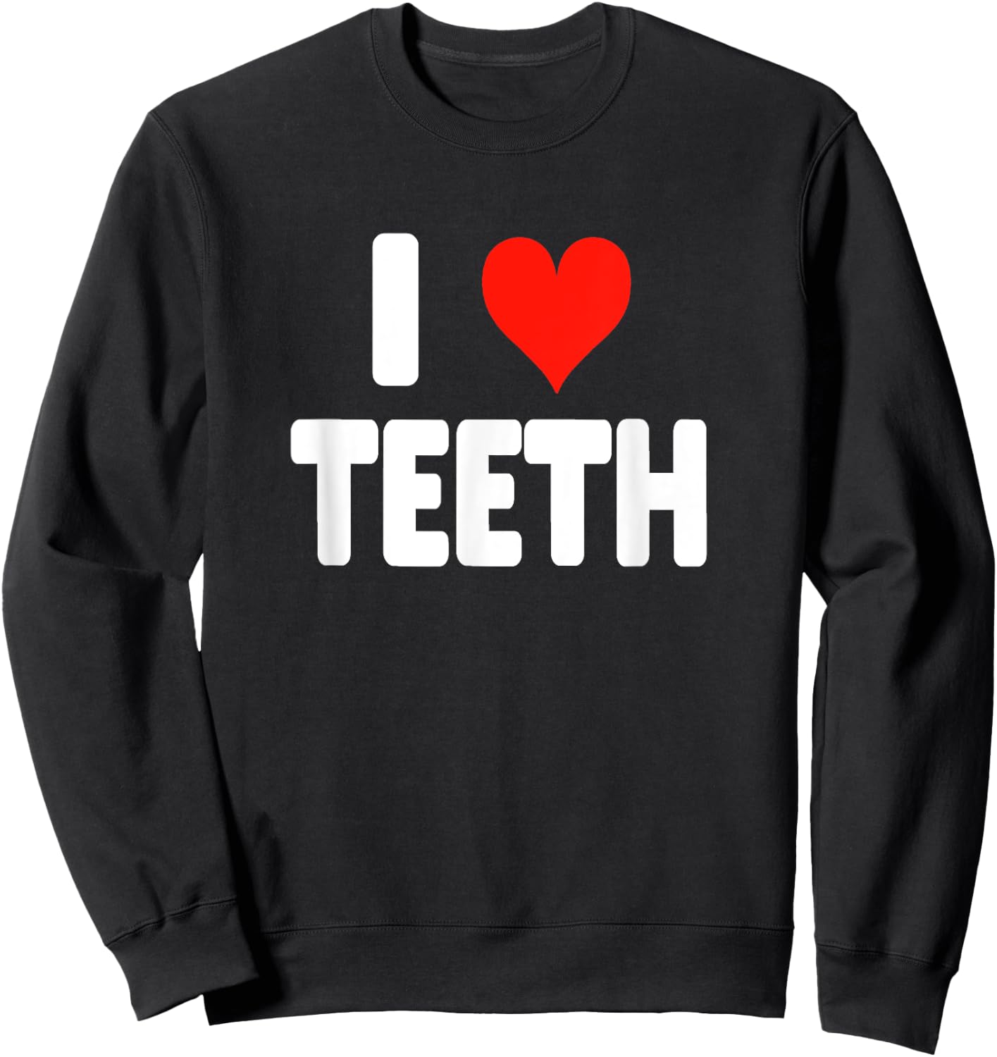 I Love Teeth - Heart Dental Hygienist Assistant Orthodontist Sweatshirt - Sweatshirt | Black