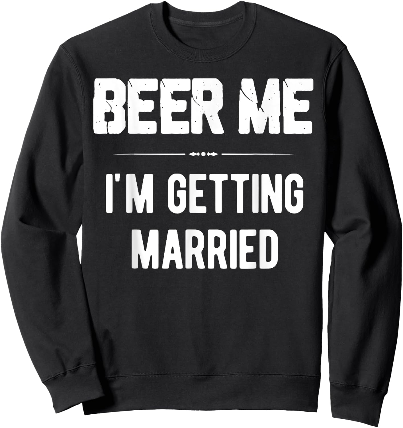 Beer Me I'm Getting Married Bachelor Groomsmen Groom Gift Sweatshirt - Sweatshirt | Black