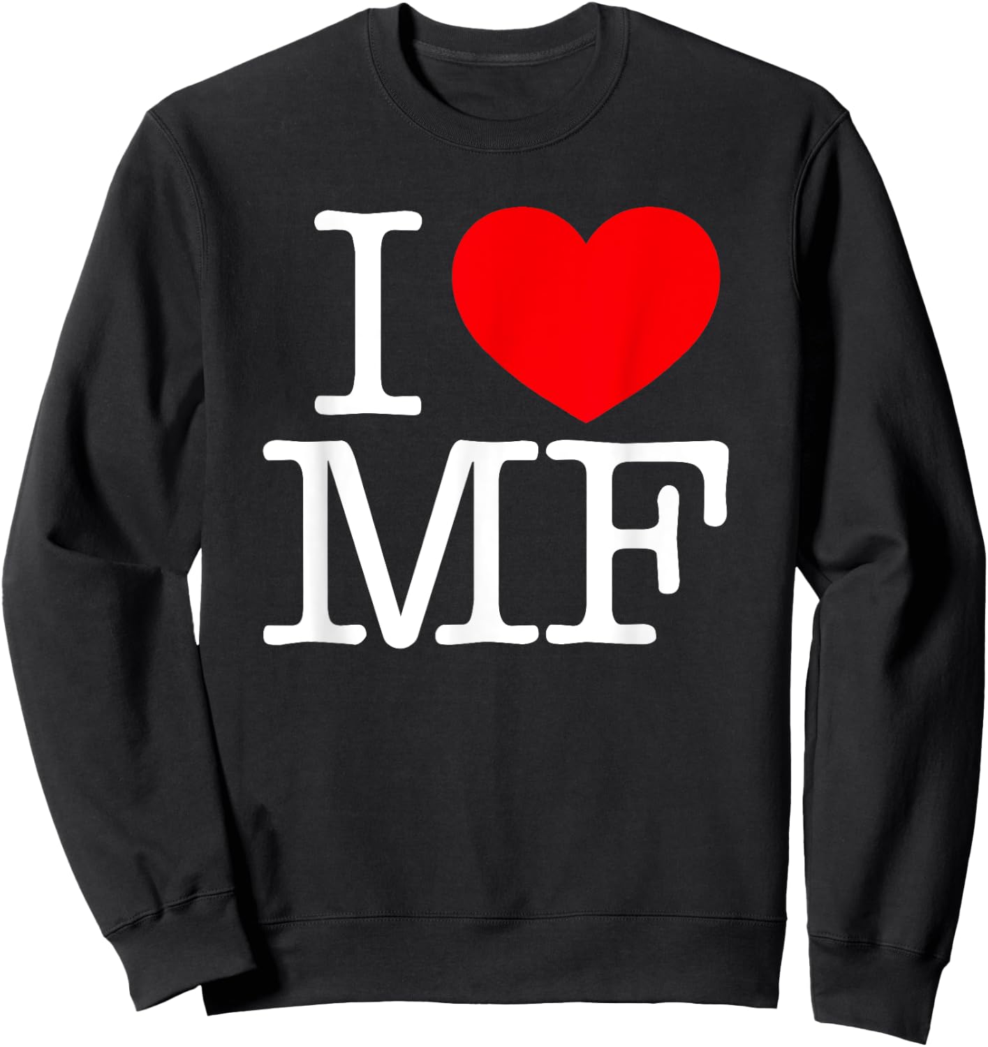 I Love (Heart) MF Sweatshirt - Sweatshirt | Black