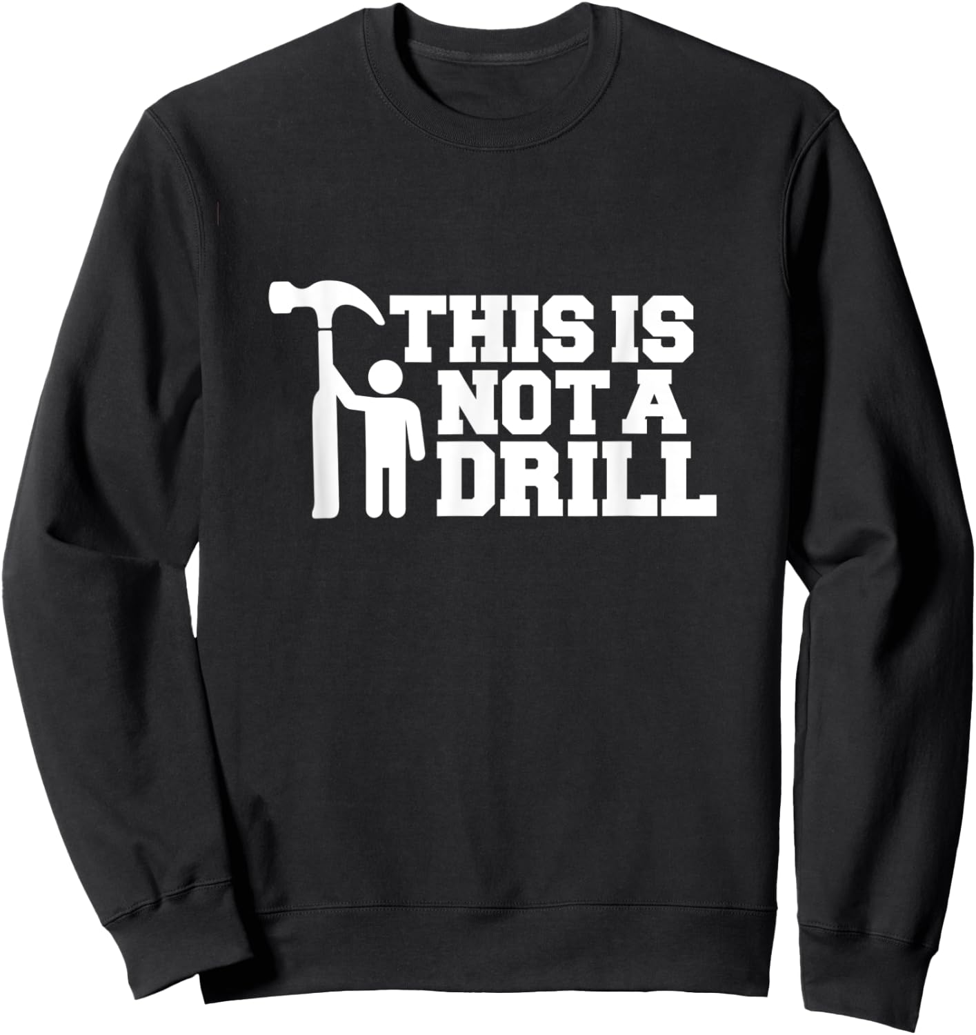 This Is Not A Drill Funny Handyman Joke Logo Carpenter Logo Sweatshirt - Sweatshirt | Black