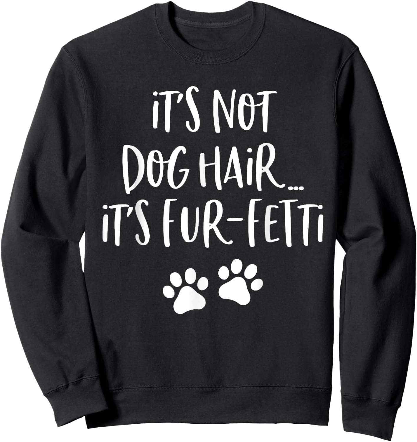 It's Not Dog Hair It's Fur Fetti Women Sweatshirt - Sweatshirt | Black