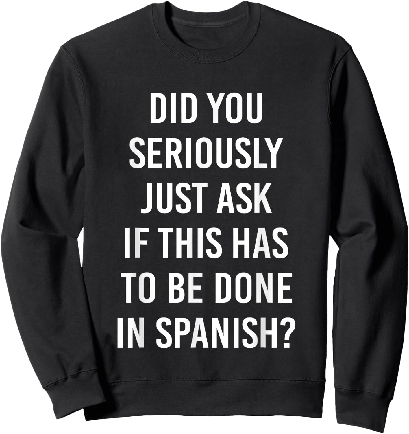 Does It Have To Be Done In Spanish Sarcasm Meme Teacher Gift Men Women Girls Kids Sweatshirt - Sweatshirt | Black