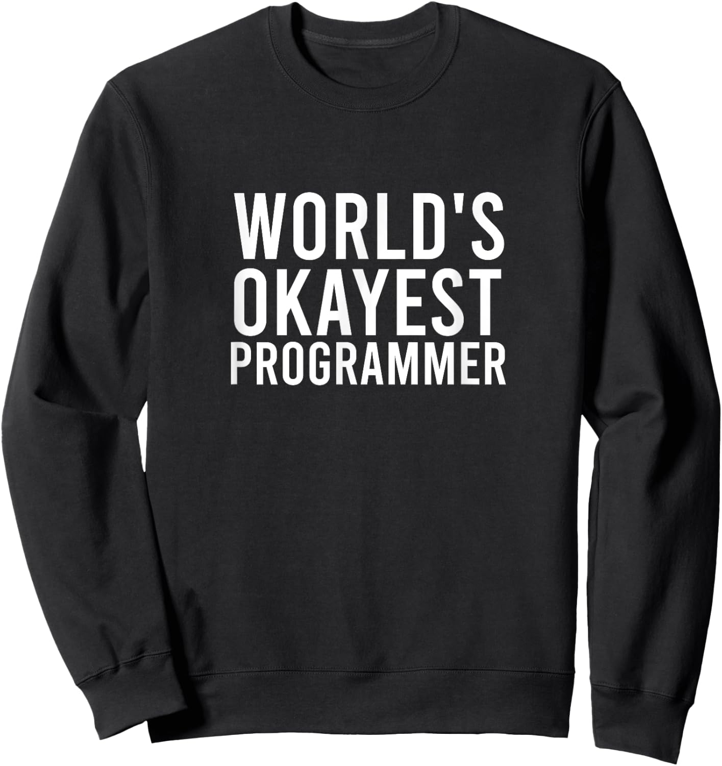 World's Okayest Programmer Funny Programming Software Gift Sweatshirt - Sweatshirt | Black