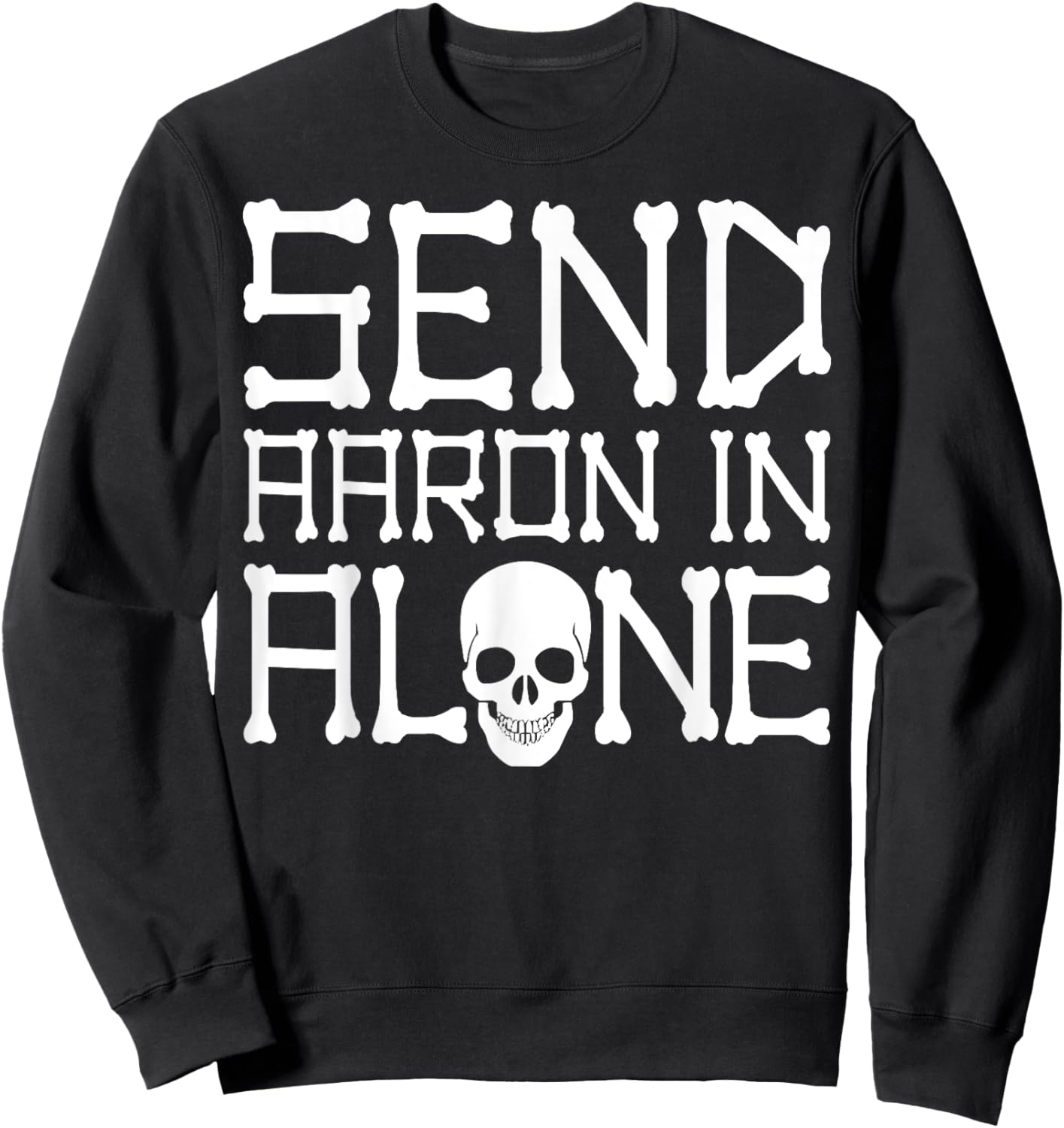 Ghost Hunting Send Aaron in Alone Halloween Men Women Kids Sweatshirt - Sweatshirt | Black