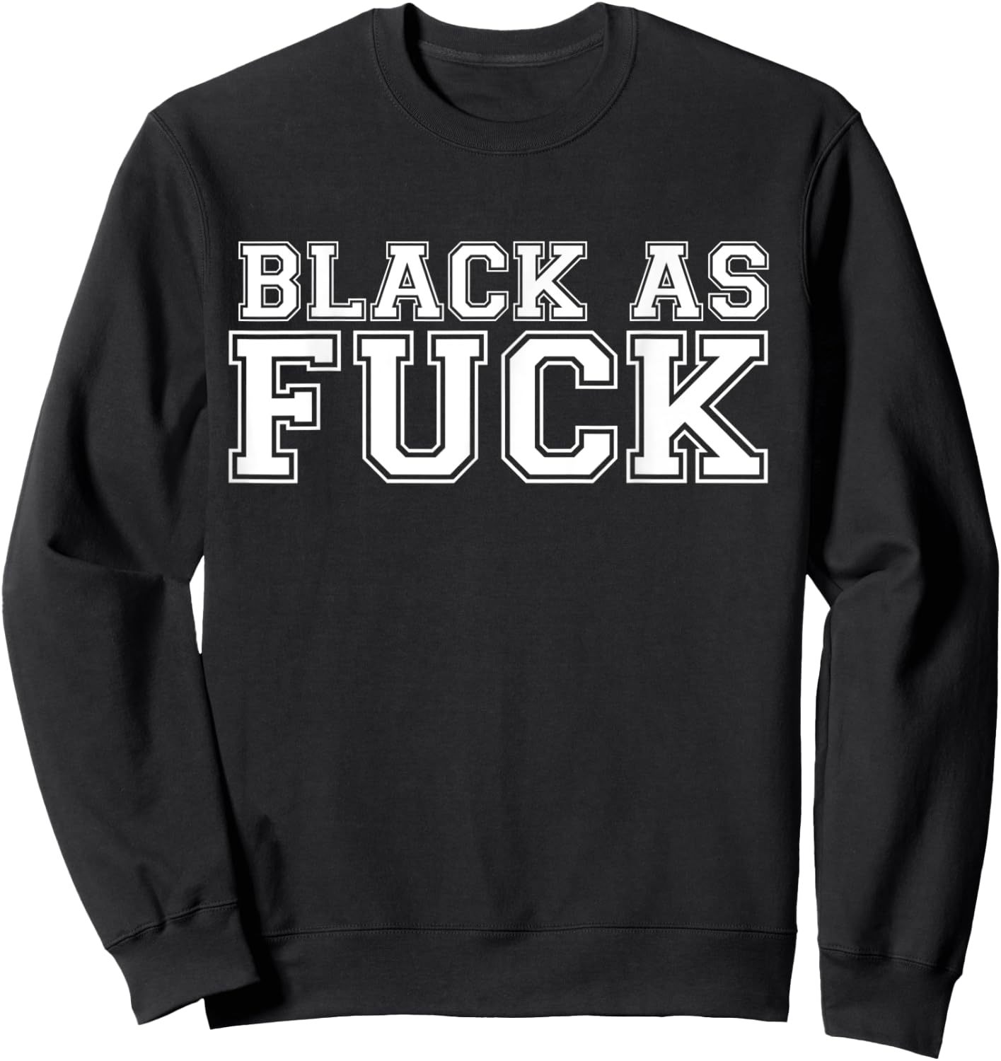 Black As Fuck Pro Black Pride Proud African American Sweatshirt - Sweatshirt | Black