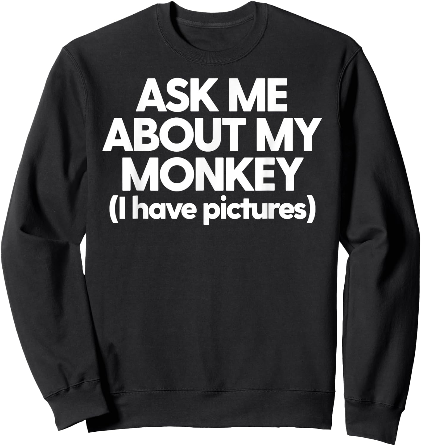 Monkey Dad Mom Funny Monkey Ask Me About My Monkey Sweatshirt - Sweatshirt | Black