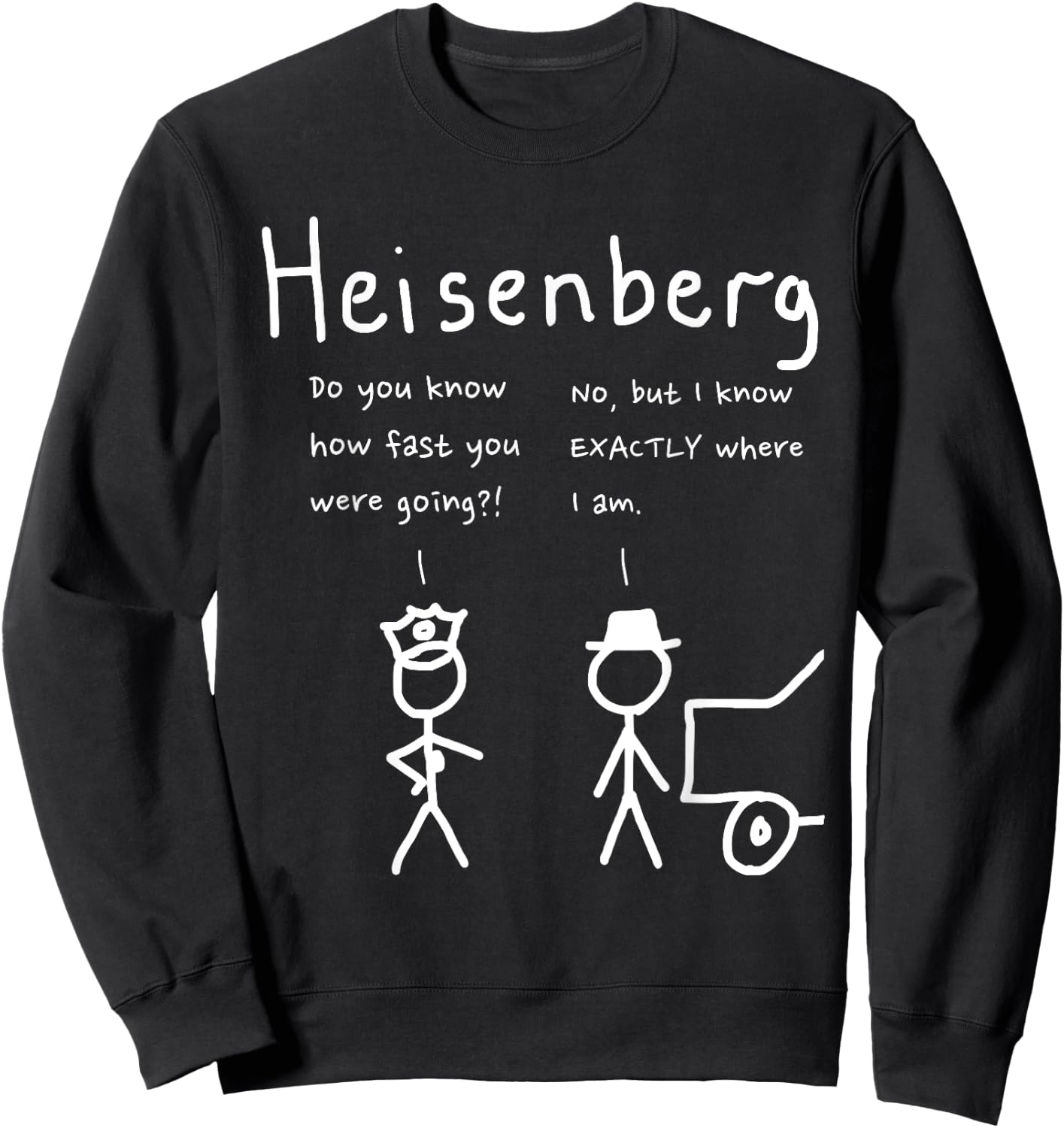 Speeding Heisenberg joke science, cool, funny Sweatshirt - Sweatshirt | Black