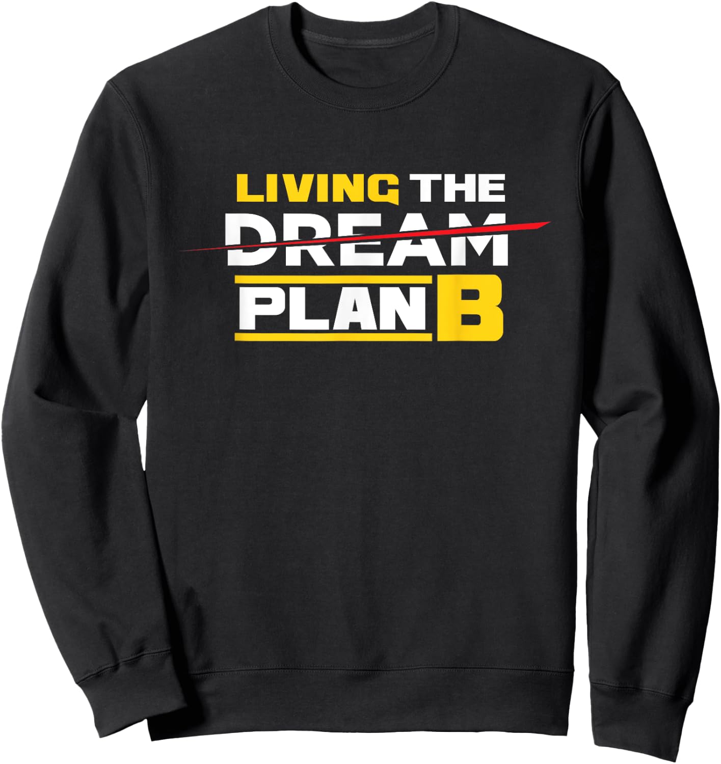 Living The Plan B Not Dream | Irony Sarcasm Sweatshirt - Sweatshirt | Black