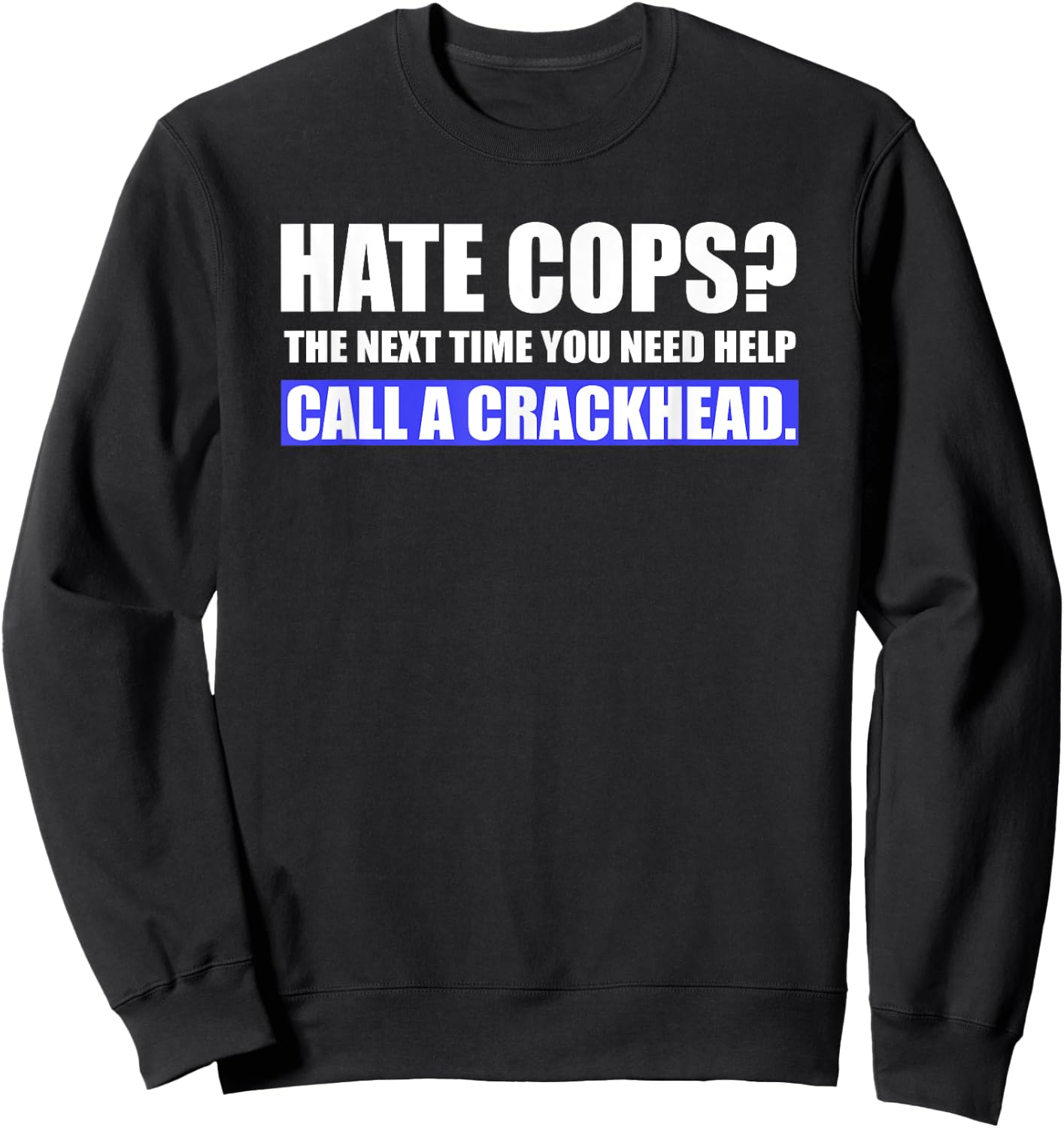Hate Cops Call a Crackhead - Support Police Gear Sweatshirt - Sweatshirt | Black