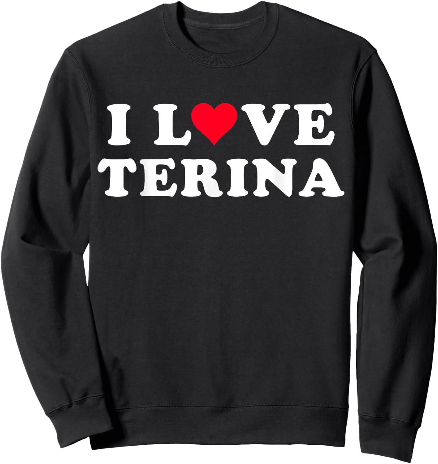 I Love Terina Matching Girlfriend & Boyfriend Terina Name Sweatshirt - Sweatshirt | Black