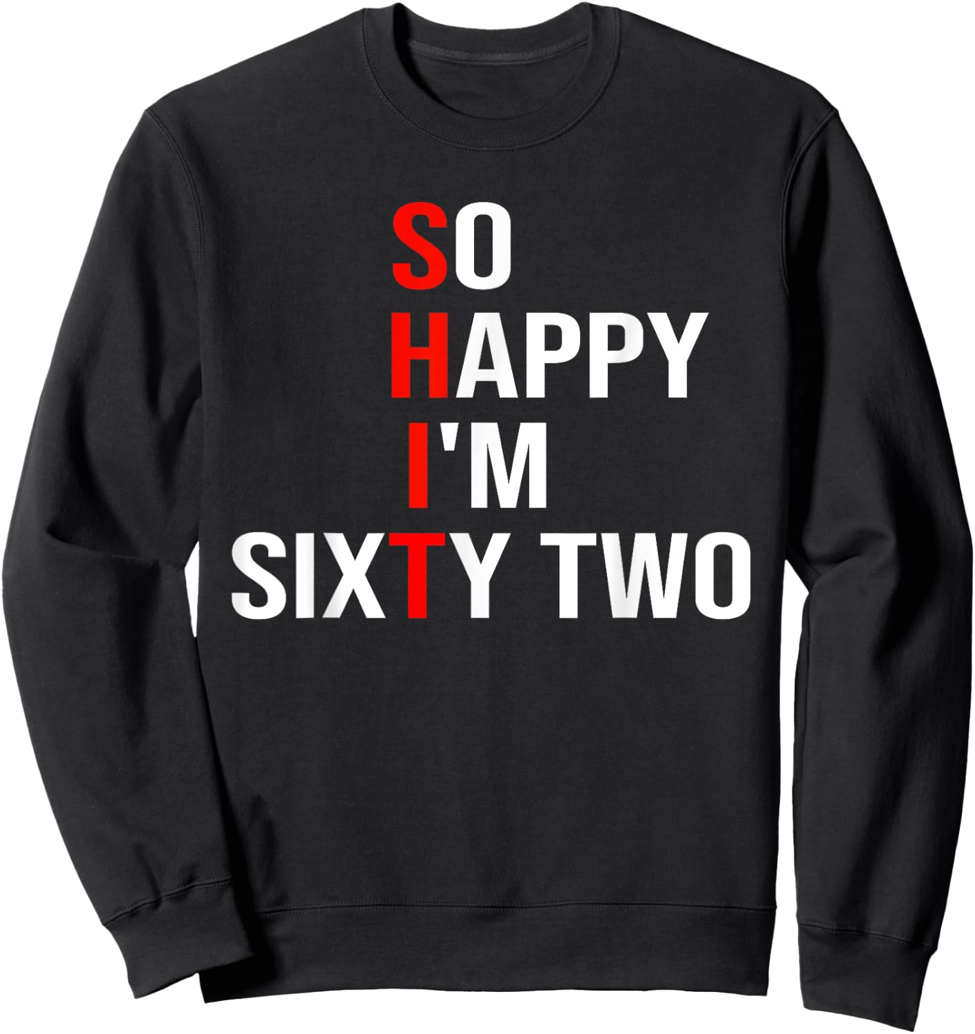 So Happy I'm Sixty Two Funny 62 Years Old 62nd Birthday Sweatshirt - Sweatshirt | Black
