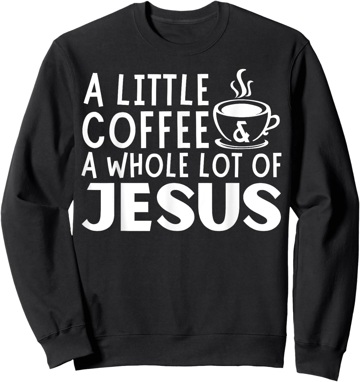 A Little Coffee And A Whole Lot Of Jesus Christian Men Sweatshirt - Sweatshirt | Black