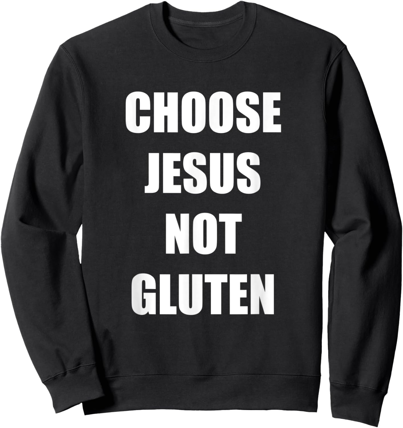 Gluten Free Funny Saying Choose Jesus Not Gluten Sweatshirt - Sweatshirt | Black