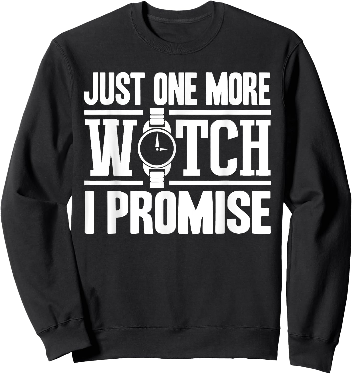 Timepiece Chronometer Watches Collecting Designs -Adults Black Small Modern, Casual, Classic Just One More Watch Collector Gift Men Women Lovers Sweatshirt - Sweatshirt | Black