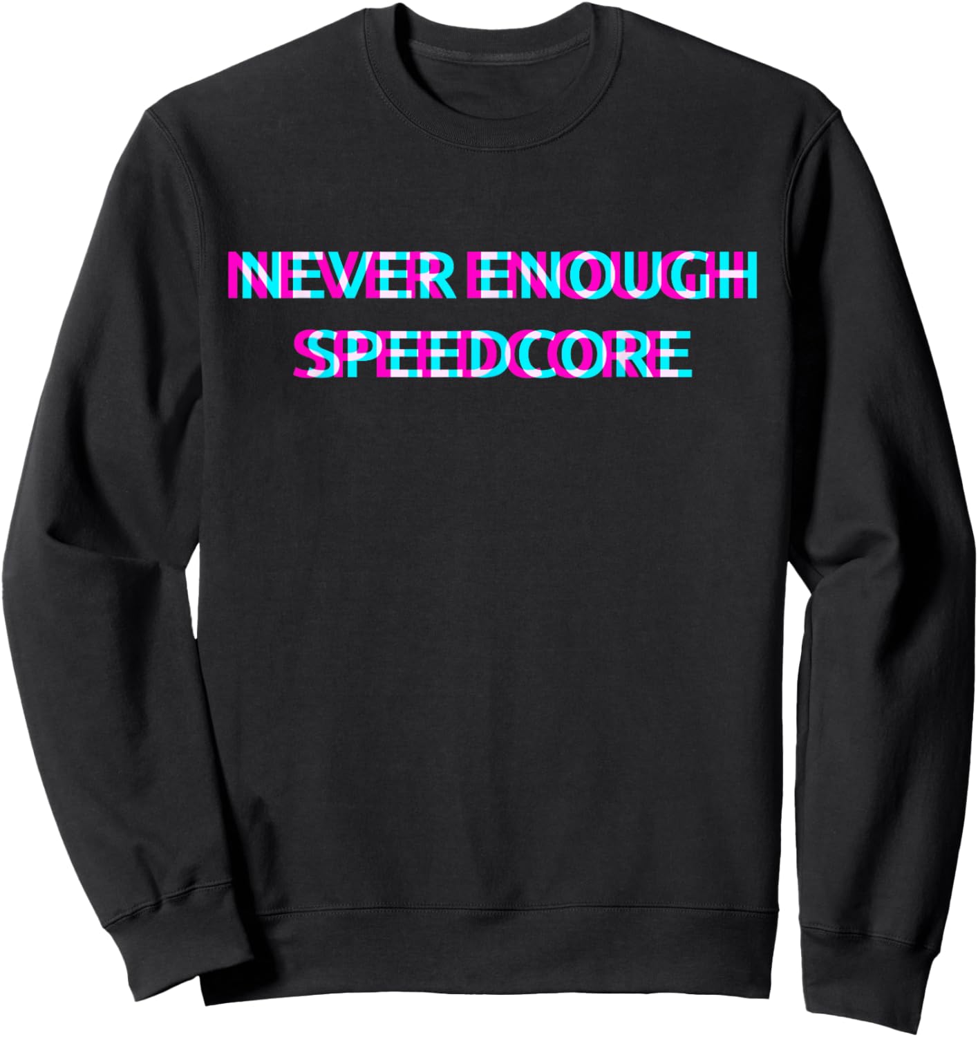 Never Enough Speedcore Sweatshirt - Sweatshirt | Black