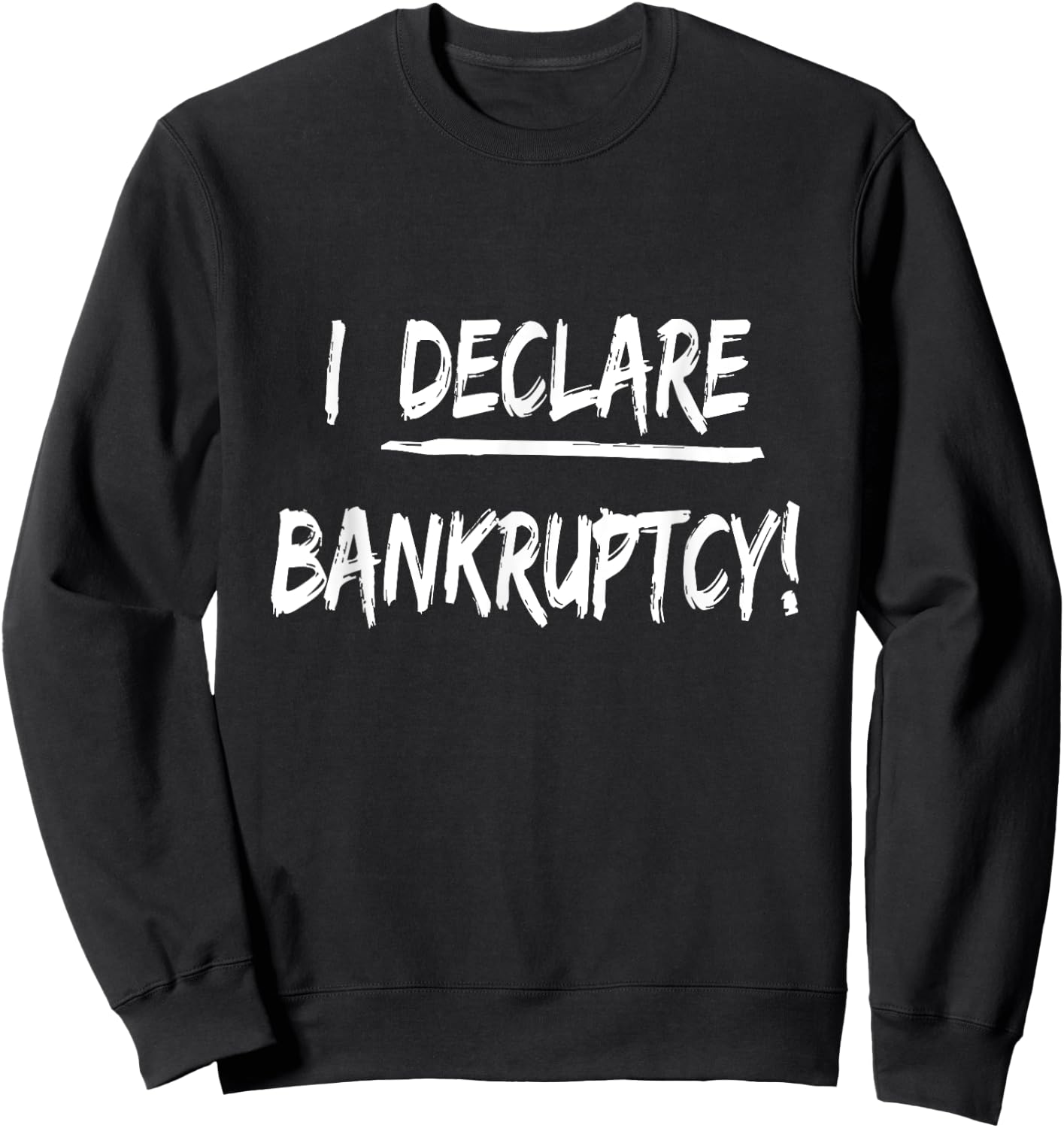 I Declare Bankruptcy Funny Joke Humor Sweatshirt - Sweatshirt | Black