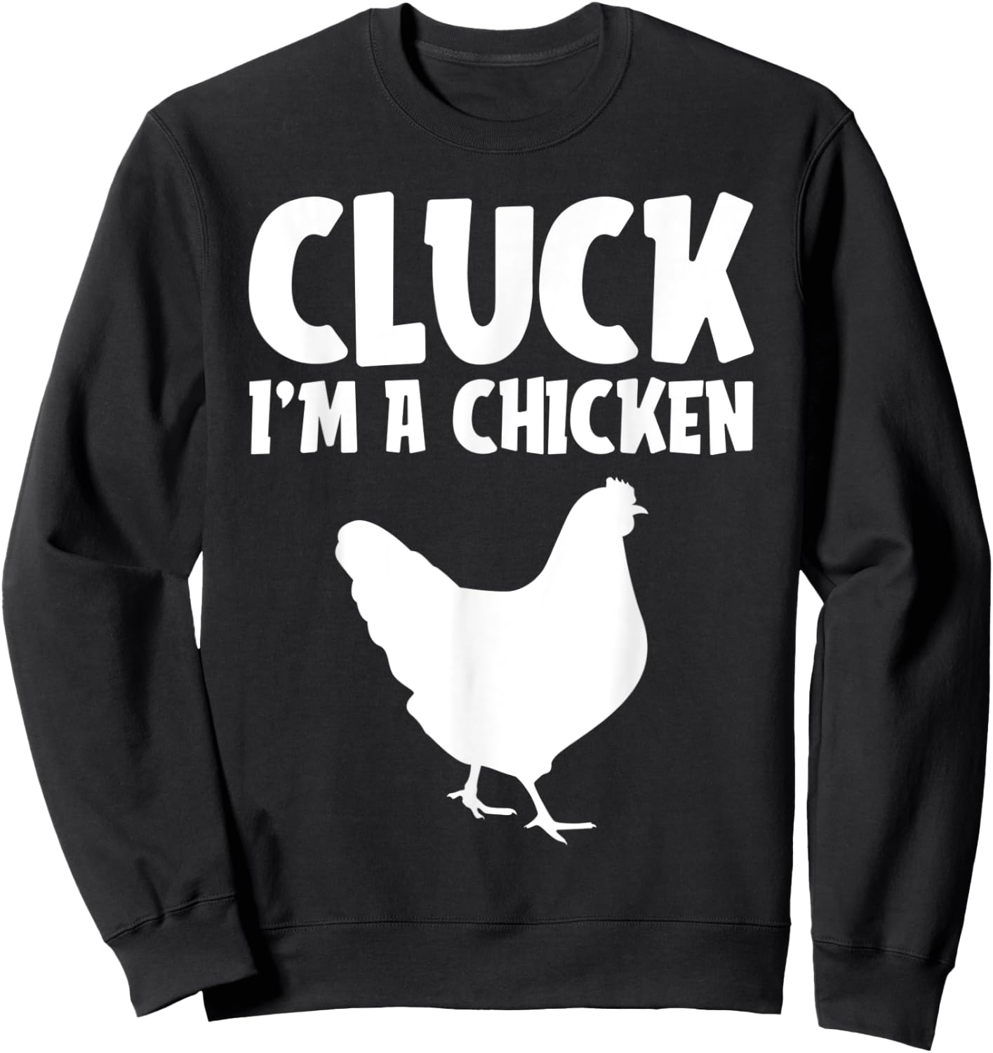 Cluck I'm a Chicken Funny Lazy Halloween Costume Farmer Gift Sweatshirt - Sweatshirt | Black
