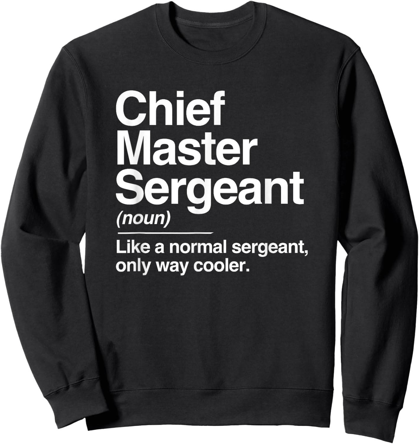 Chief Master Sergeant Definition Normal Only Cooler Gift Sweatshirt - Sweatshirt | Black
