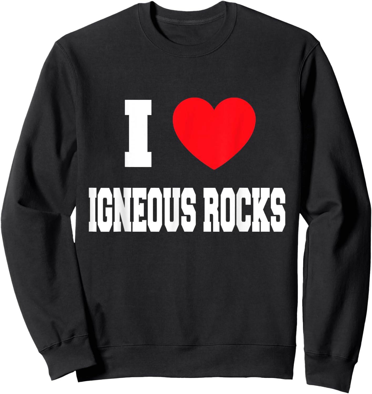 I Love igneous rocks Sweatshirt - Sweatshirt | Black