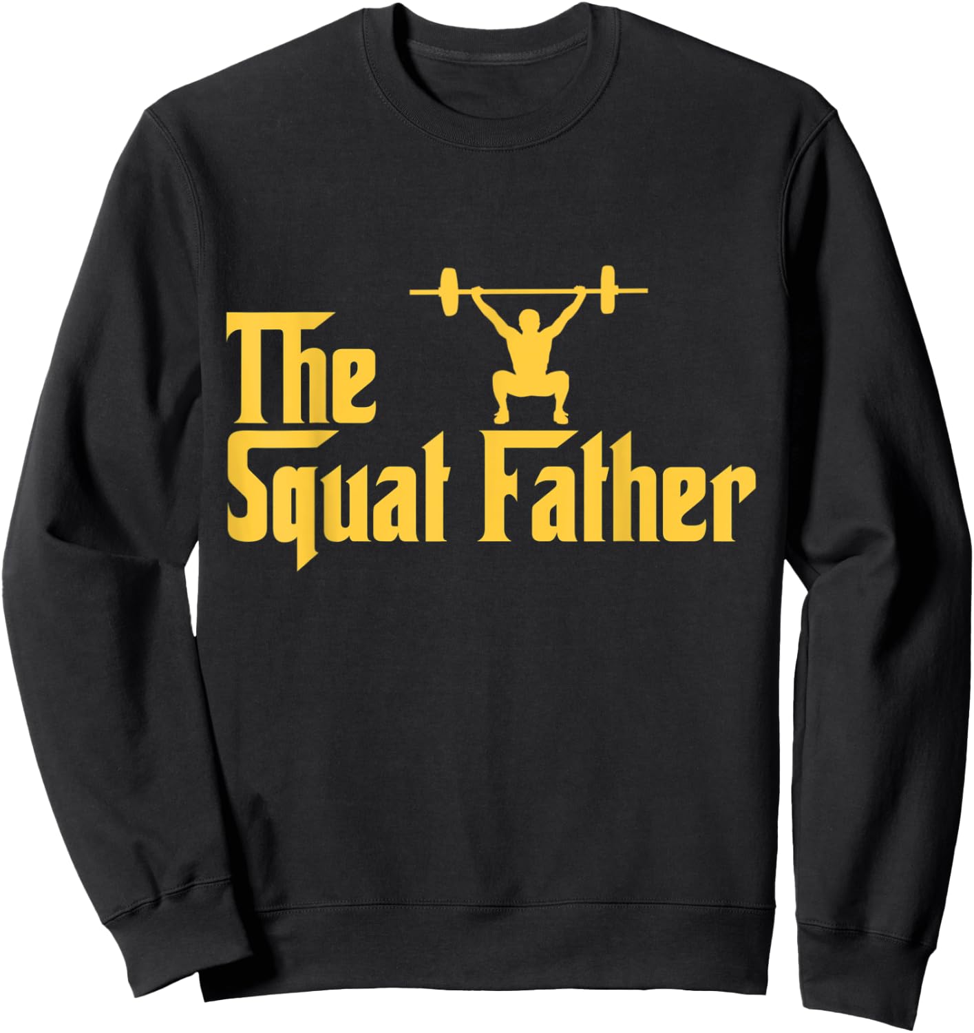 Squat Father Funny Fitness Addict Gifts for Lifting Heavy Sweatshirt - Sweatshirt | Black