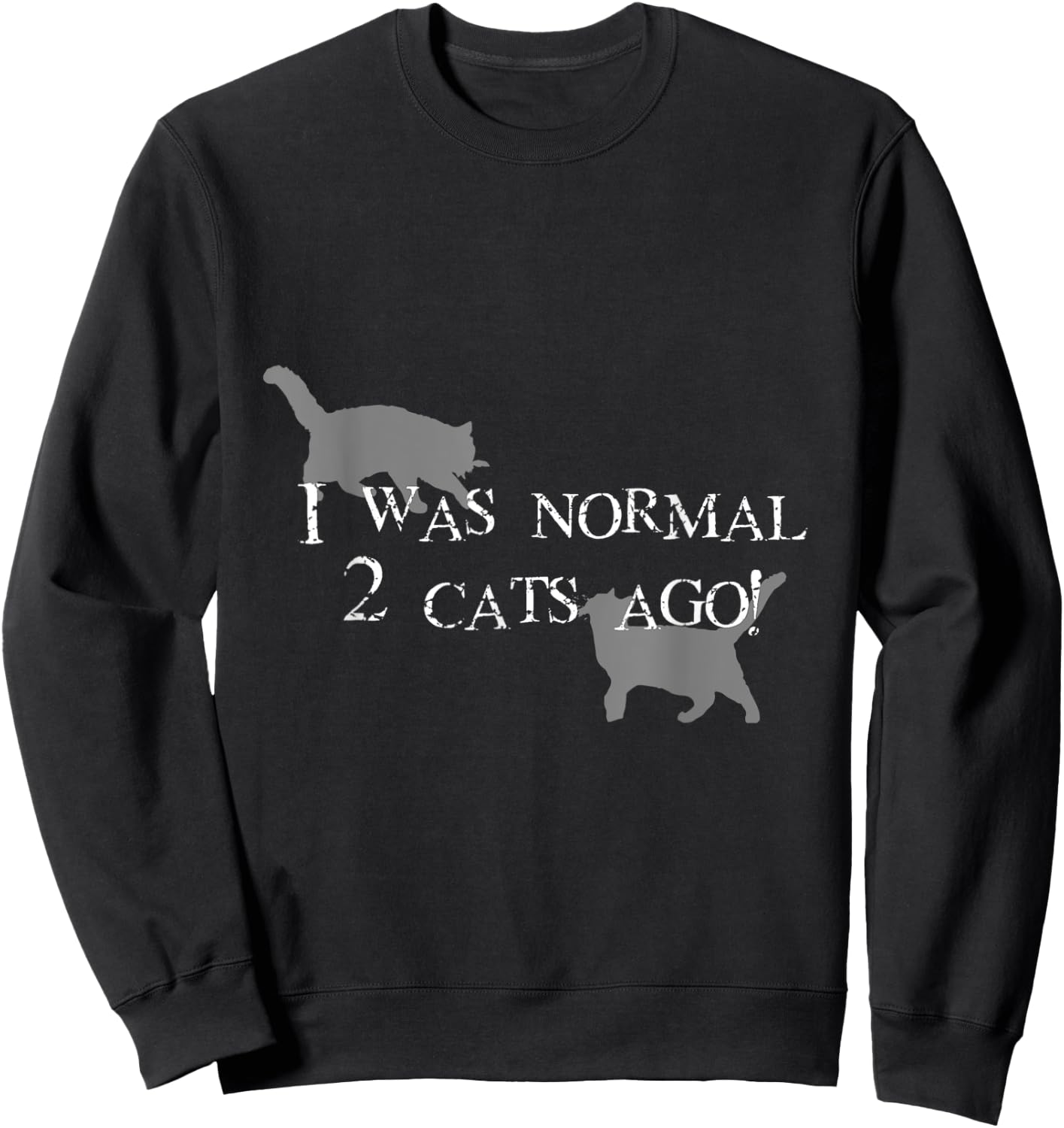 I Was normal 2 cats ago! Sweatshirt - Sweatshirt | Black