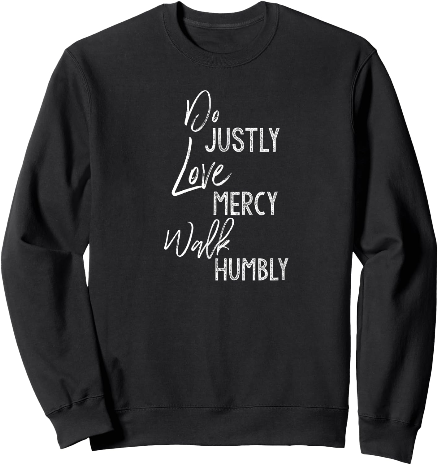 Do Justly Love Mercy Walk Humbly Shirt Micah 6:8 Shirt Sweatshirt - Sweatshirt | Black