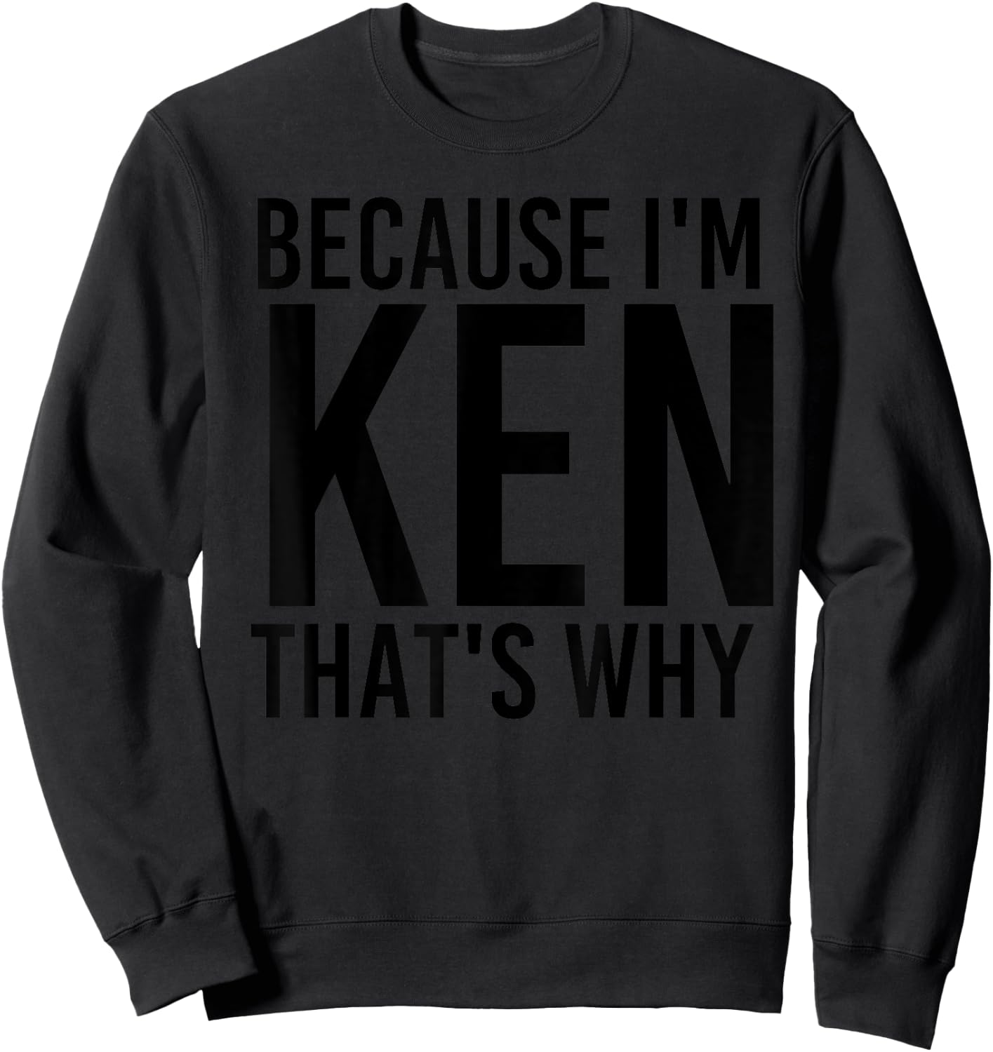 BECAUSE I'M KEN THAT'S WHY Funny Personalized Name Gift Sweatshirt - Sweatshirt | Black