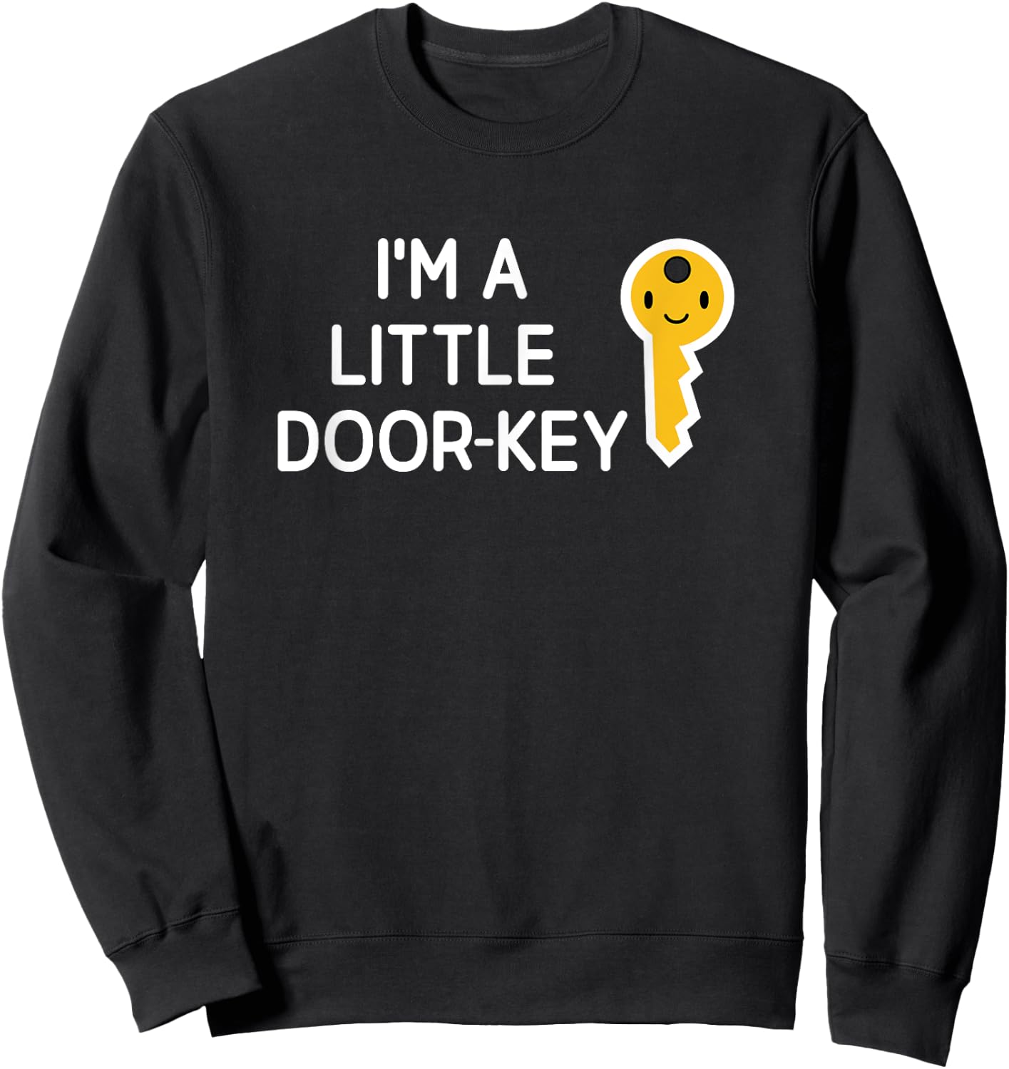 I'm A Little Door Key, Funny, Jokes, Sarcastic Sweatshirt - Sweatshirt | Black