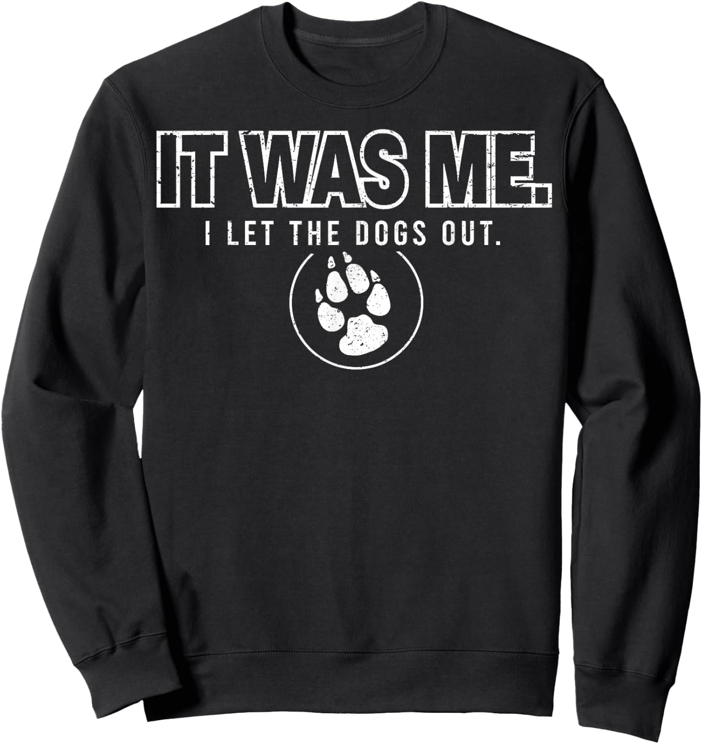 Fun Animal Humor Sayings It Was Me I Let the Dogs Out Sweatshirt - Sweatshirt | Black