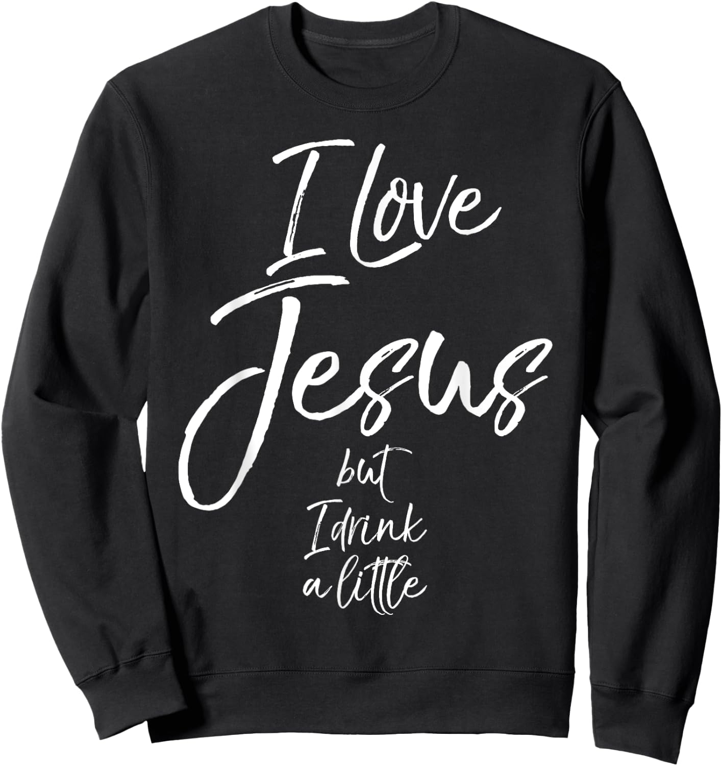 Funny Christian Quote Joke I Love Jesus but I Drink a Little Sweatshirt - Sweatshirt | Black
