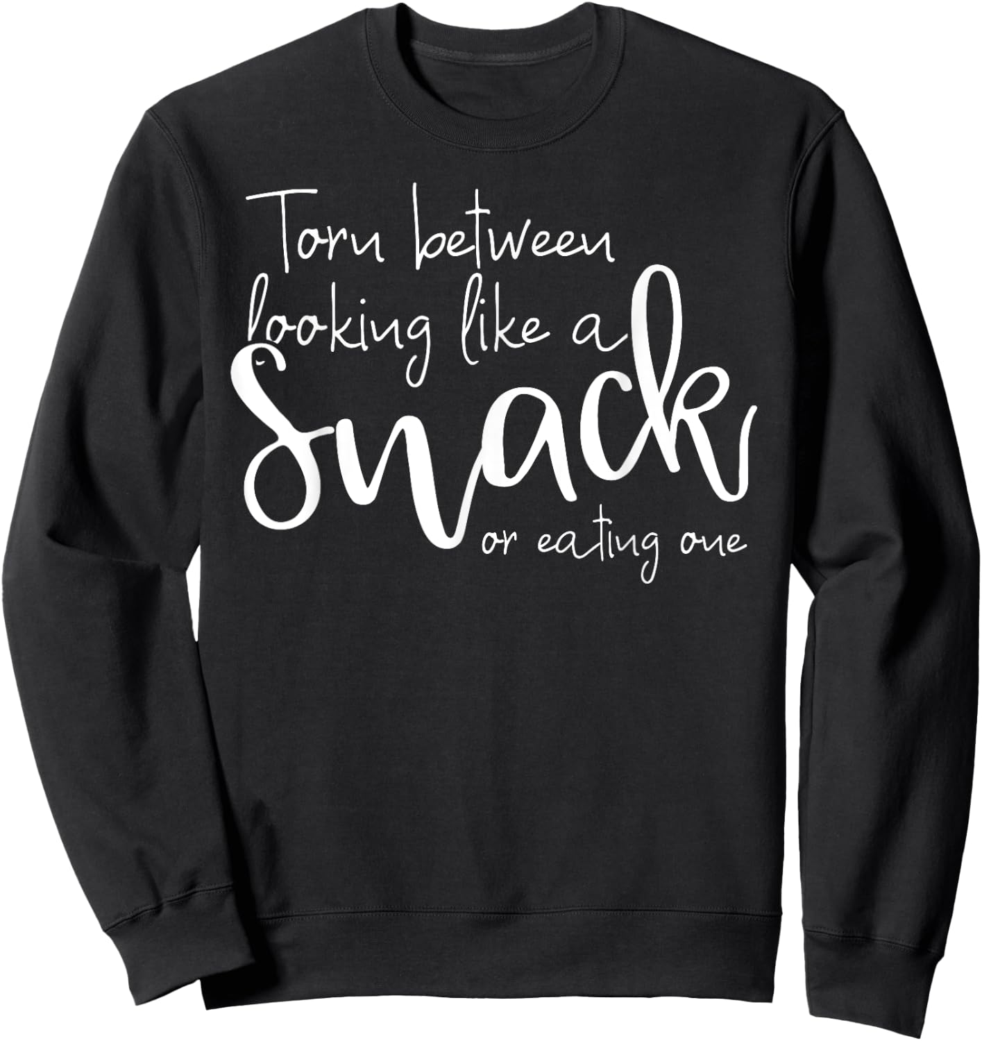 Torn Between Looking Like a Snack & Eating One Funny Sweatshirt - Sweatshirt | Black