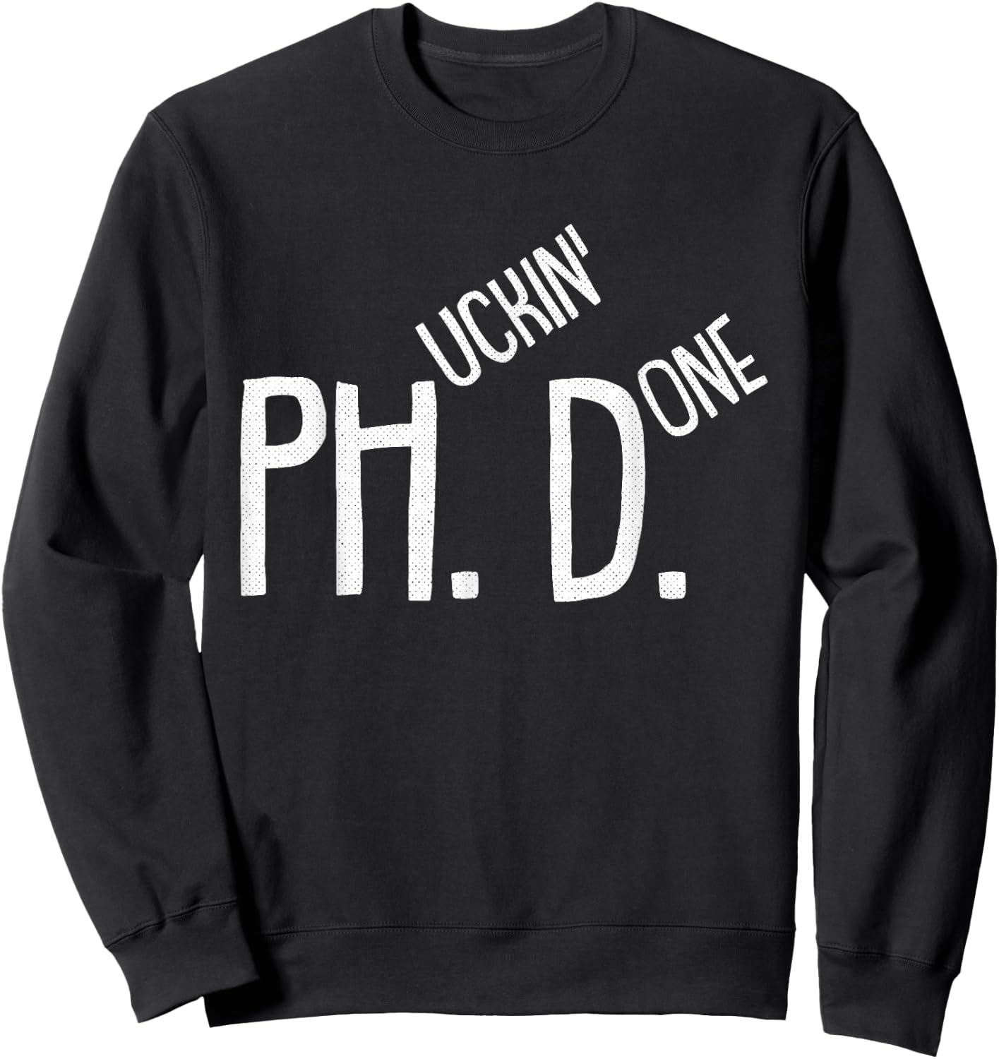 Phucking Done PHD Funny PH.D Grad Candidate Student Gift Sweatshirt - Sweatshirt | Black