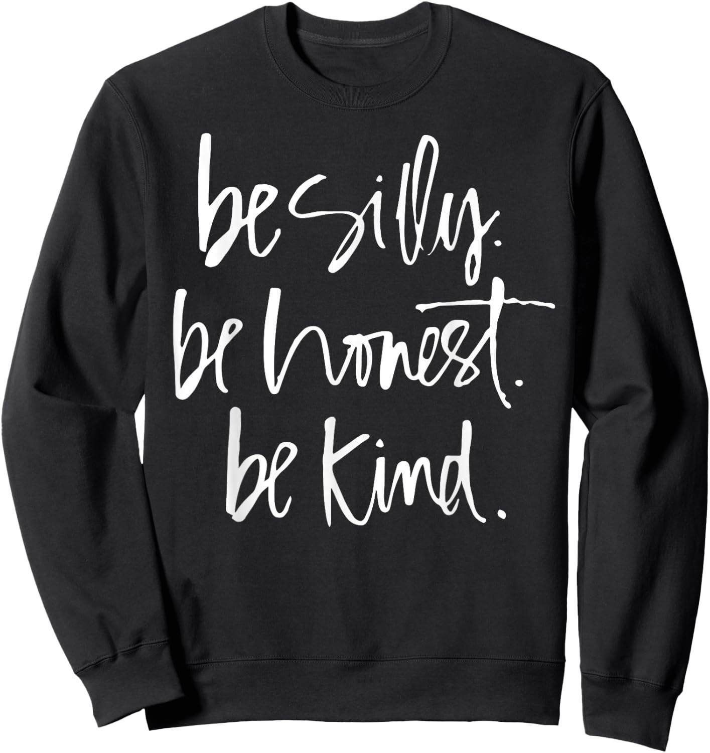 Be Silly Be Honest Be Kind - Teacher gifts Sweatshirt - Sweatshirt | Black