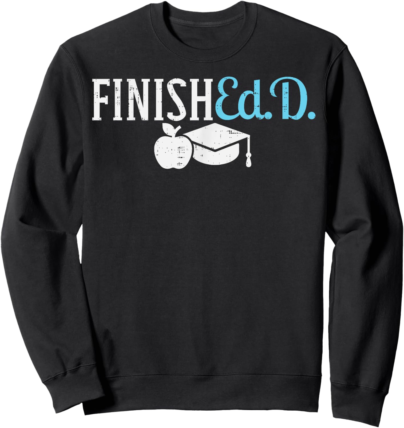 Finishedd Funny Doctor Doctorate Education Graduation Gift Sweatshirt - Sweatshirt | Black