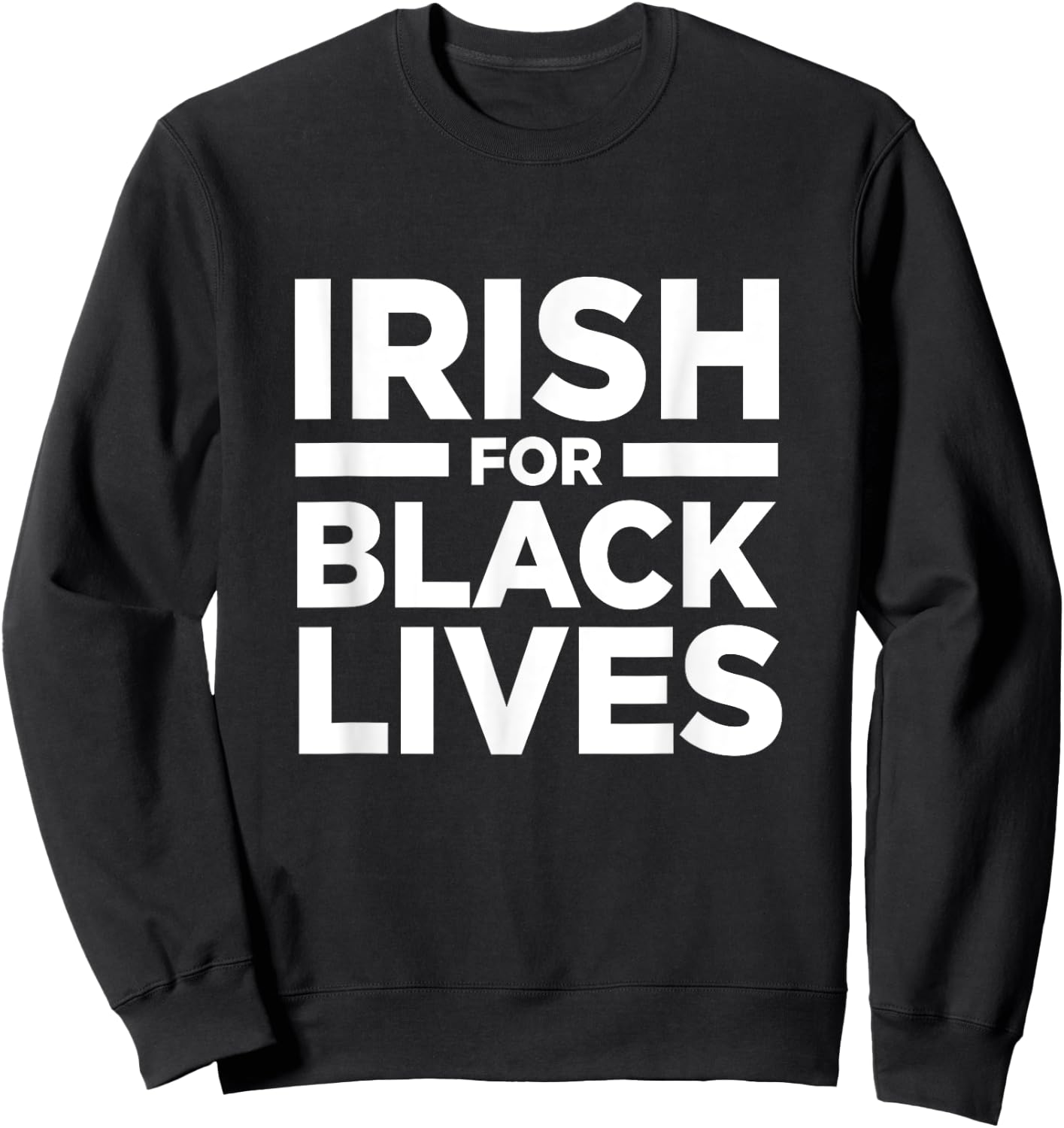 Irish Ireland For Black Lives Matter BLM Anti Racism Racist Sweatshirt - Sweatshirt | Black