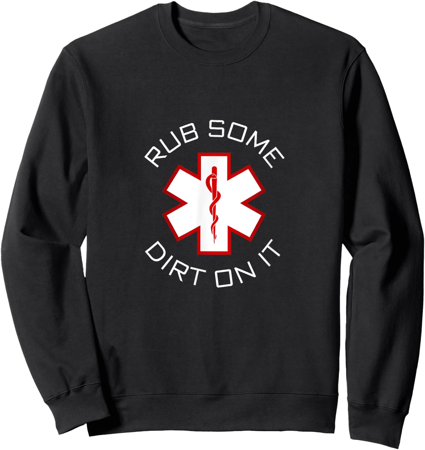 Rub Dirt On It - EMS, EMT, Medic & Paramedic Sweatshirt - Sweatshirt | Black