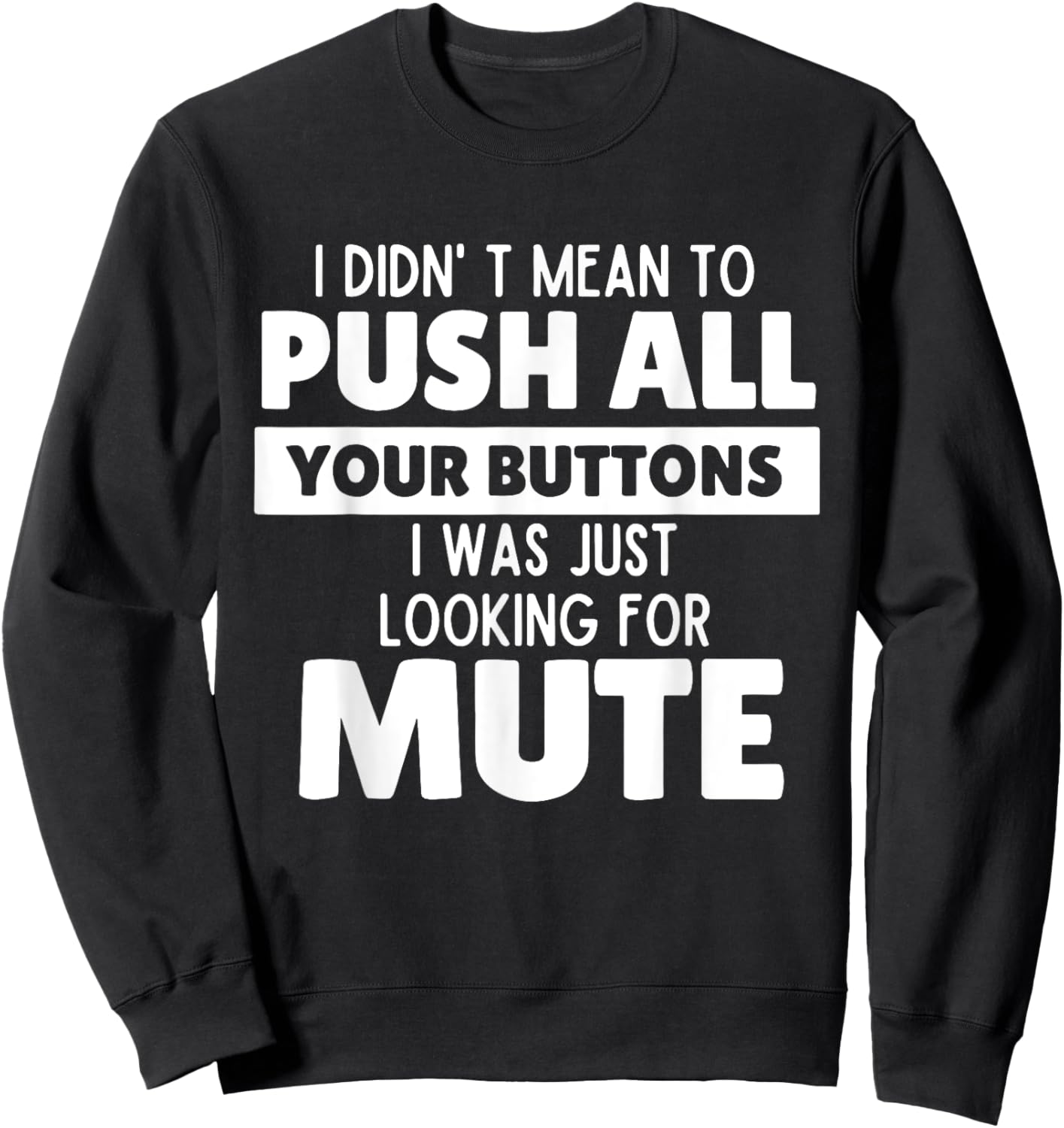 I Didn't Mean to Push All Your Buttons Funny Saying Quote Sweatshirt - Sweatshirt | Black