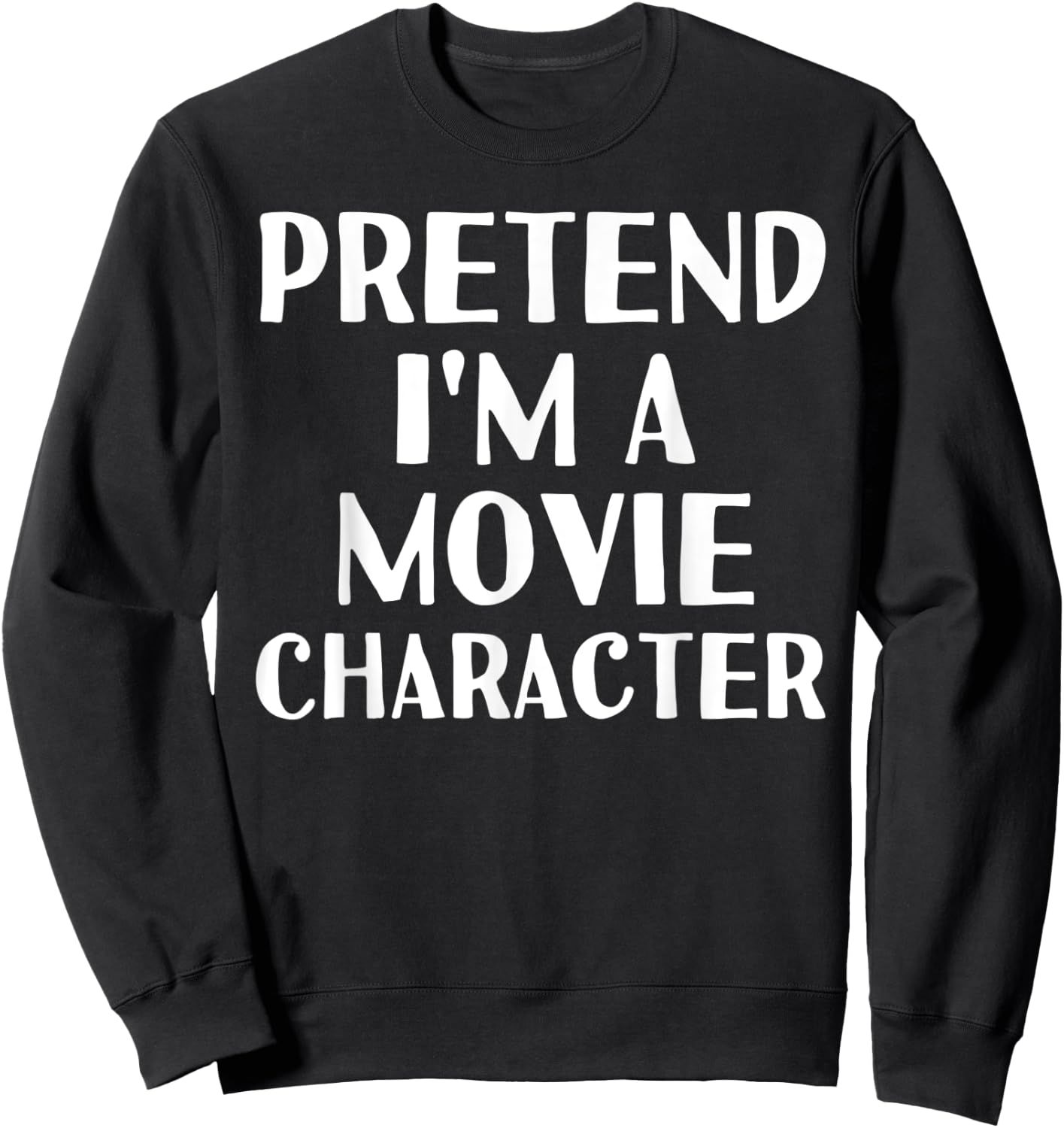 PRETEND I'M A MOVIE CHARACTER Funny Halloween DIY Costume Sweatshirt - Sweatshirt | Black