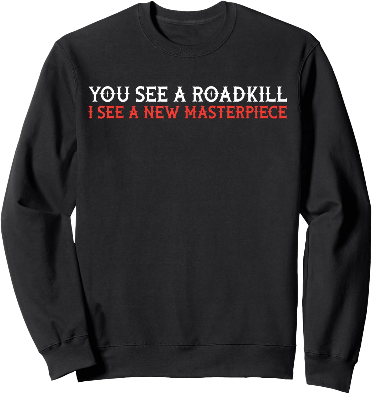 You see roadkill - taxidermy taxidermist gift Sweatshirt - Sweatshirt | Black