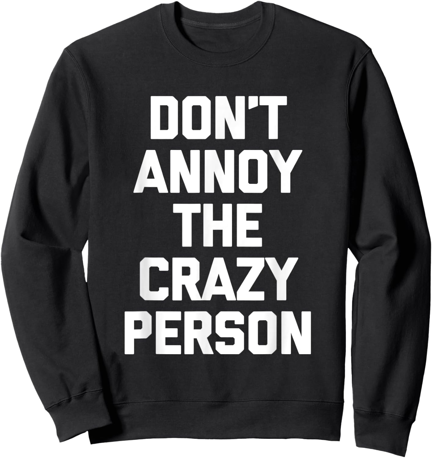 Don't Annoy The Crazy Person funny saying sarcastic Sweatshirt - Sweatshirt | Black