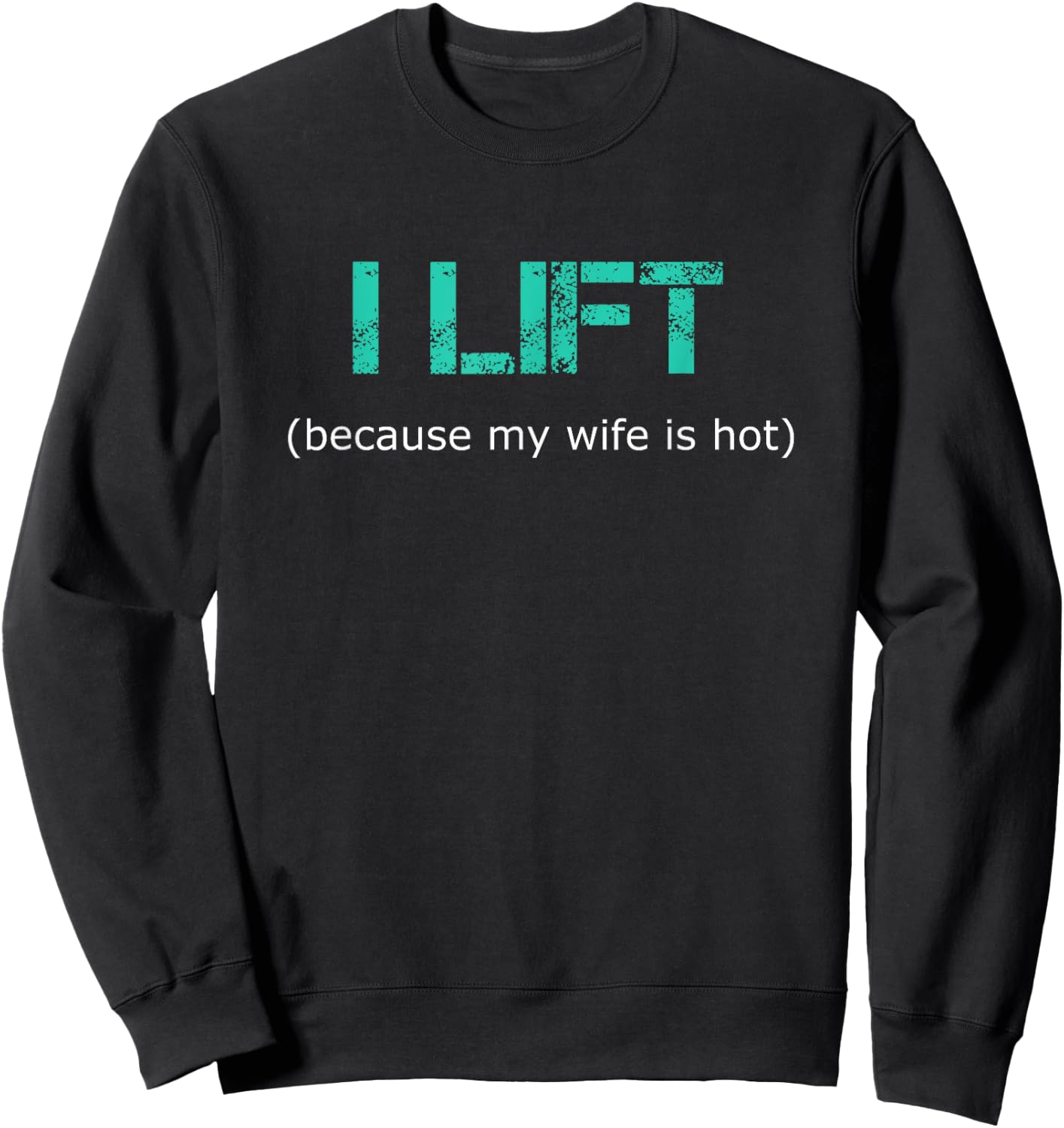 I Lift Because My Wife Is Hot Sweatshirt - Sweatshirt | Black
