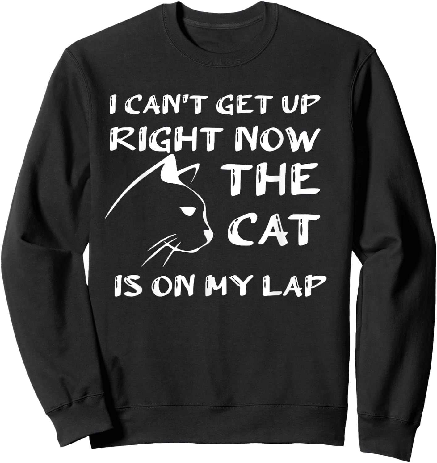 I Can’t Get Up Right Now the Cat is on My Lap Sweatshirt - Sweatshirt | Black