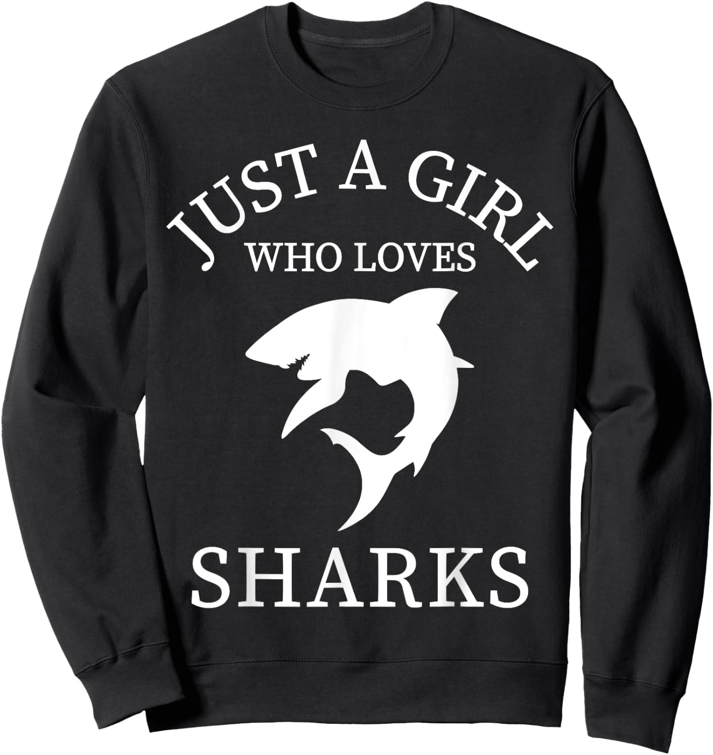 Shark Animal Lover Just A Girl Who Loves Sharks Sweatshirt - Sweatshirt | Black