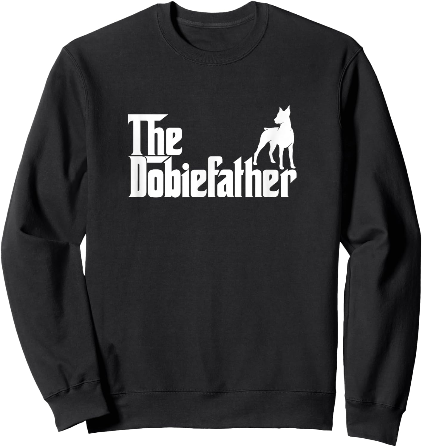 Funny Doberman Pinscher Dog Owner Gift The Dobie Father Sweatshirt - Sweatshirt | Black
