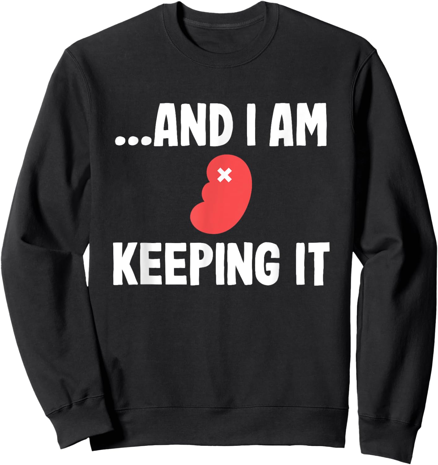 Kidney Transplant Organ Recipient Survivor Recovery Gag Sweatshirt - Sweatshirt | Black