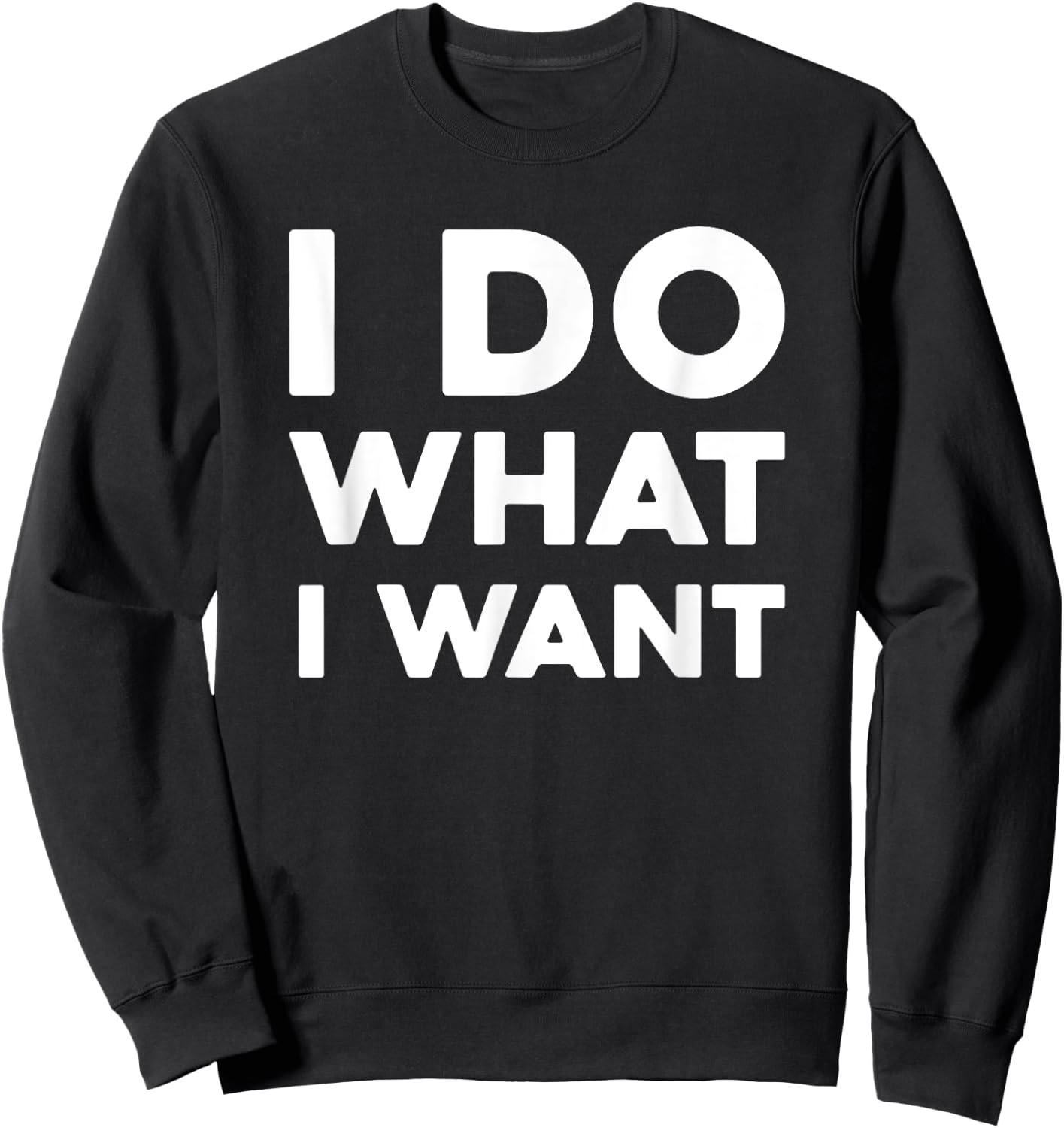 I Do What I Want , -Adults, Black, Small Sweatshirt - Sweatshirt | Black