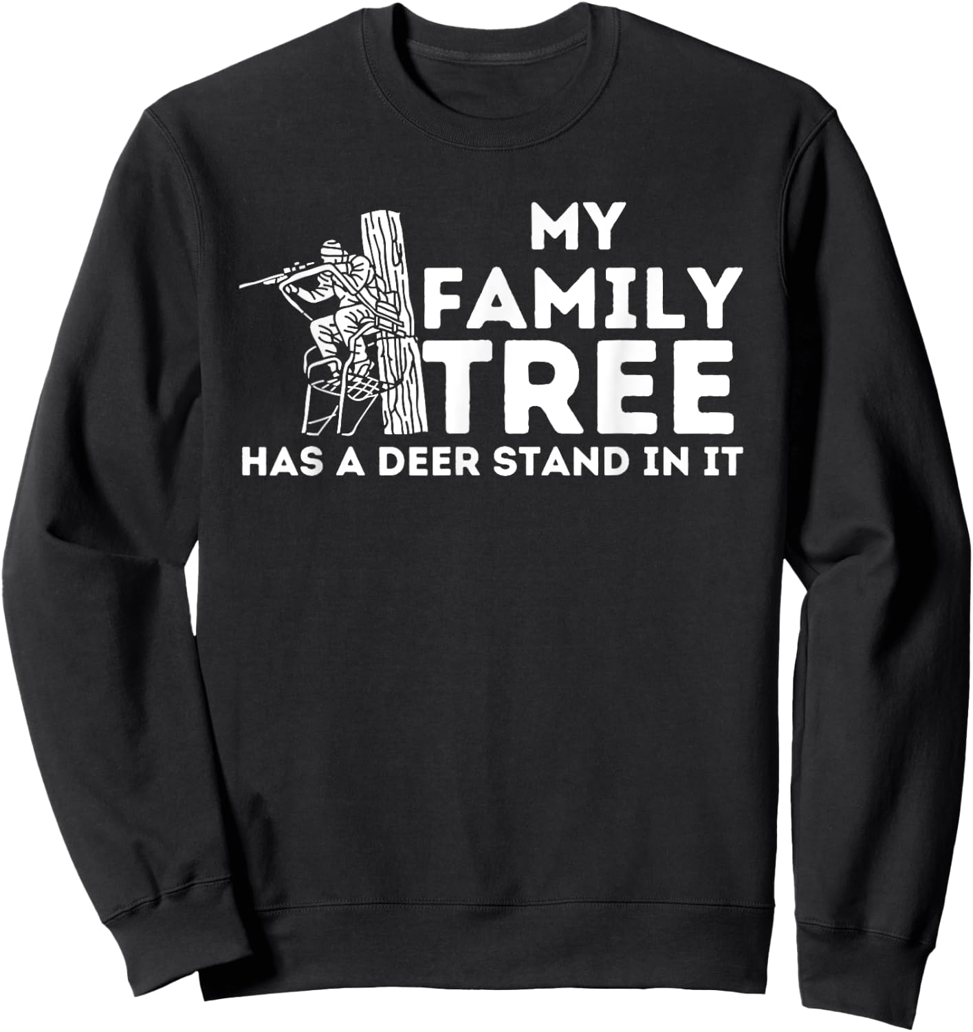My Family Tree Has A Deer Stand In It - Buck Hunting Hunter Sweatshirt - Sweatshirt | Black