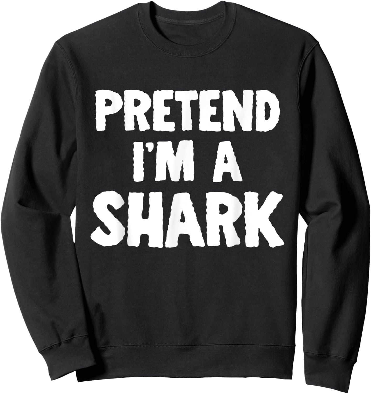 Pretend I'm A Shark Funny Halloween Costume Humor Sweatshirt - Sweatshirt | Black