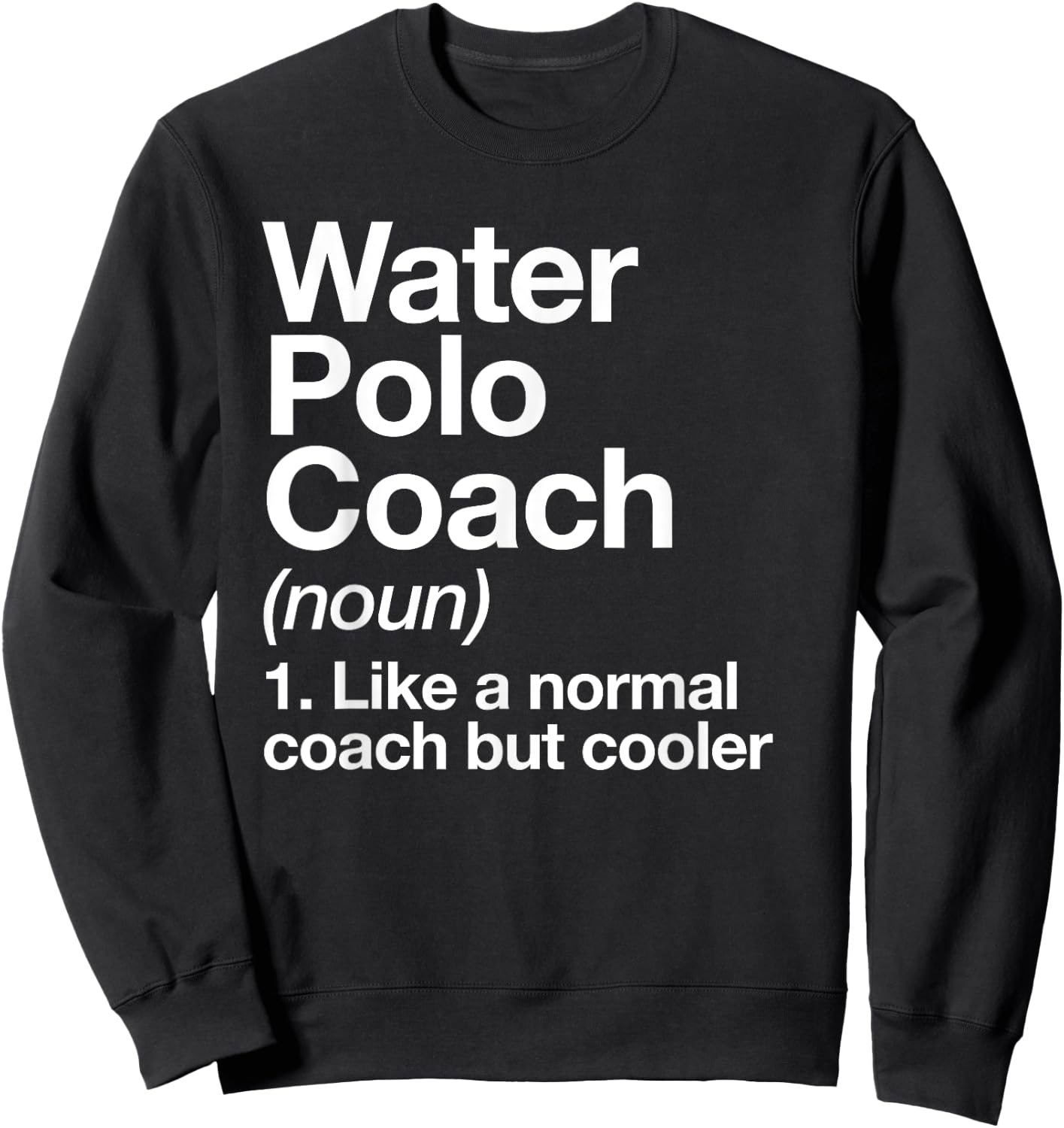 Water Polo Coach Definition Sports Funny Trainer Instructor Sweatshirt - Sweatshirt | Black